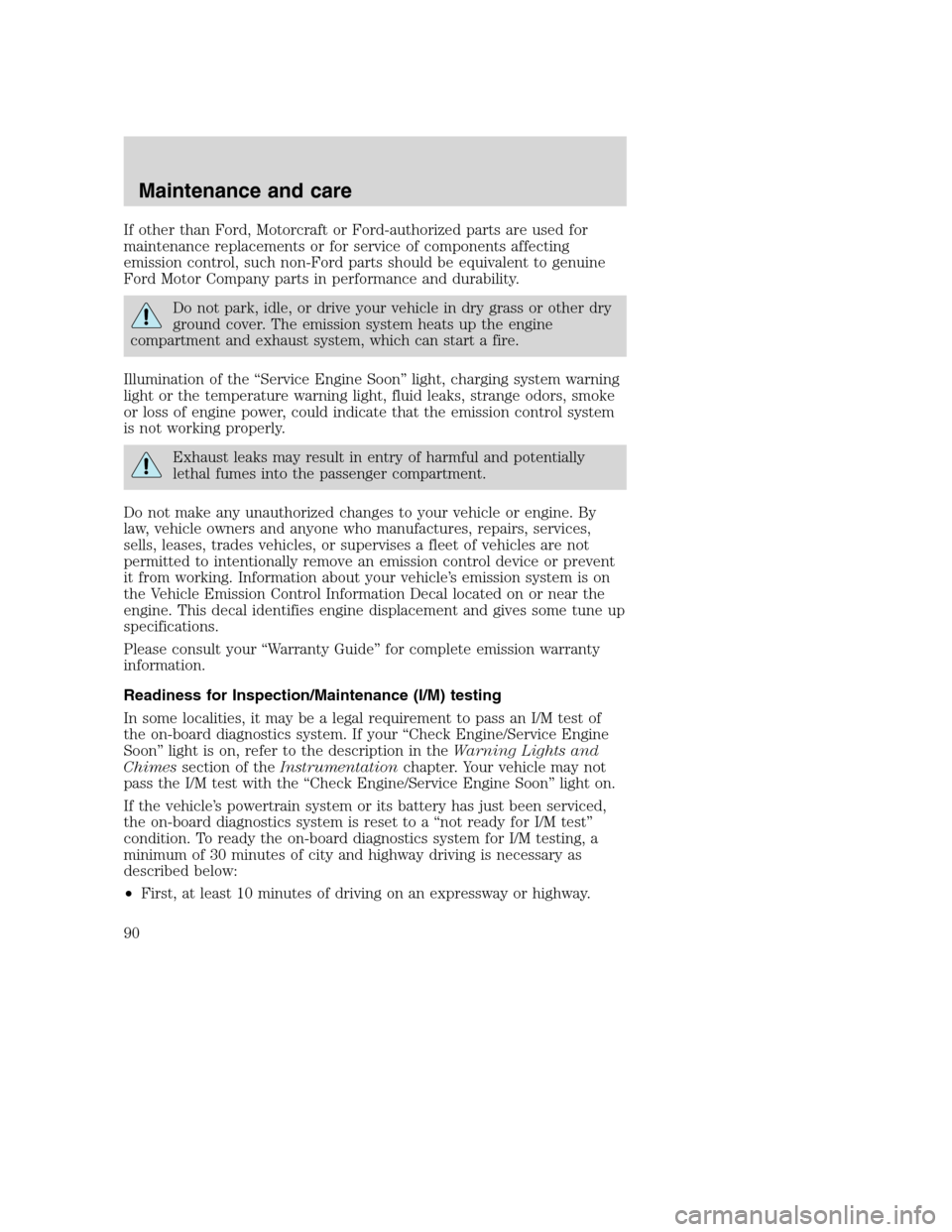 FORD F SERIES MOTORHOME AND COMMERCIAL CHASSIS 2001 10.G Owners Manual If other than Ford, Motorcraft or Ford-authorized parts are used for
maintenance replacements or for service of components affecting
emission control, such non-Ford parts should be equivalent to genui