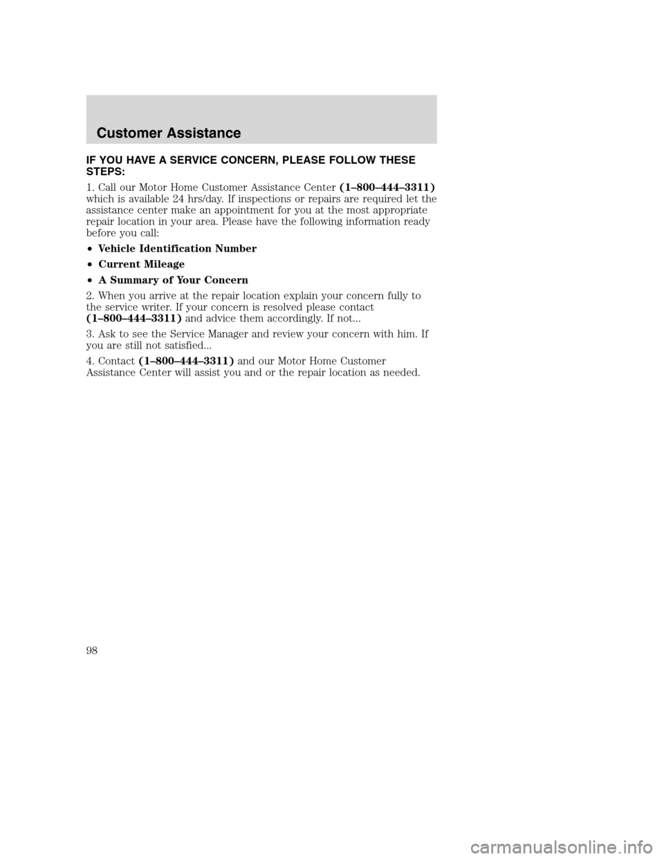 FORD F SERIES MOTORHOME AND COMMERCIAL CHASSIS 2001 10.G Owners Manual IF YOU HAVE A SERVICE CONCERN, PLEASE FOLLOW THESE
STEPS:
1. Call our Motor Home Customer Assistance Center(1–800–444–3311)
which is available 24 hrs/day. If inspections or repairs are required 