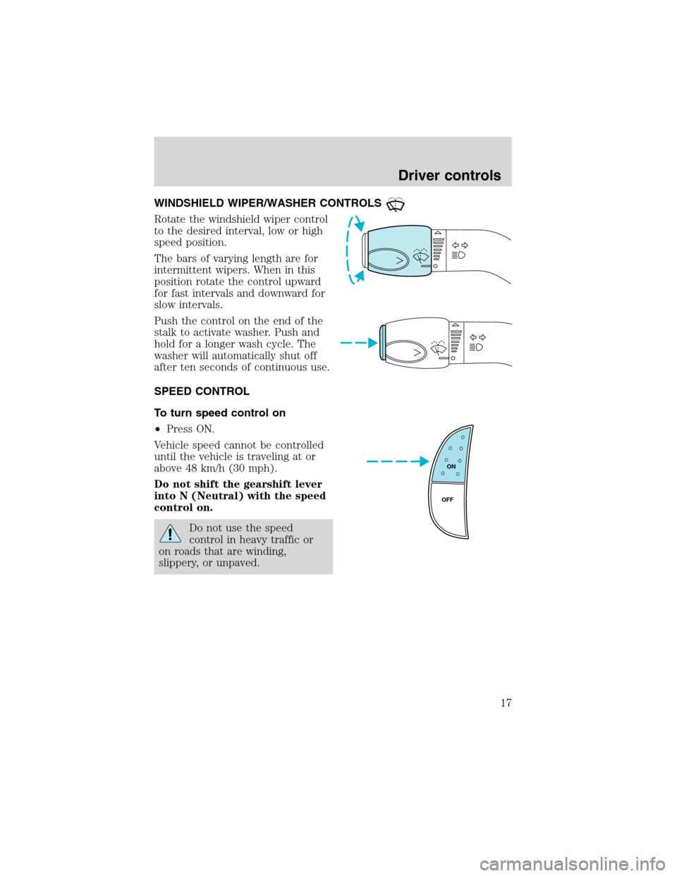 FORD F SERIES MOTORHOME AND COMMERCIAL CHASSIS 2002 10.G User Guide WINDSHIELD WIPER/WASHER CONTROLS
Rotate the windshield wiper control
to the desired interval, low or high
speed position.
The bars of varying length are for
intermittent wipers. When in this
position FORD F SERIES MOTORHOME AND COMMERCIAL CHASSIS 2002 10.G User Guide WINDSHIELD WIPER/WASHER CONTROLS
Rotate the windshield wiper control
to the desired interval, low or high
speed position.
The bars of varying length are for
intermittent wipers. When in this
position
