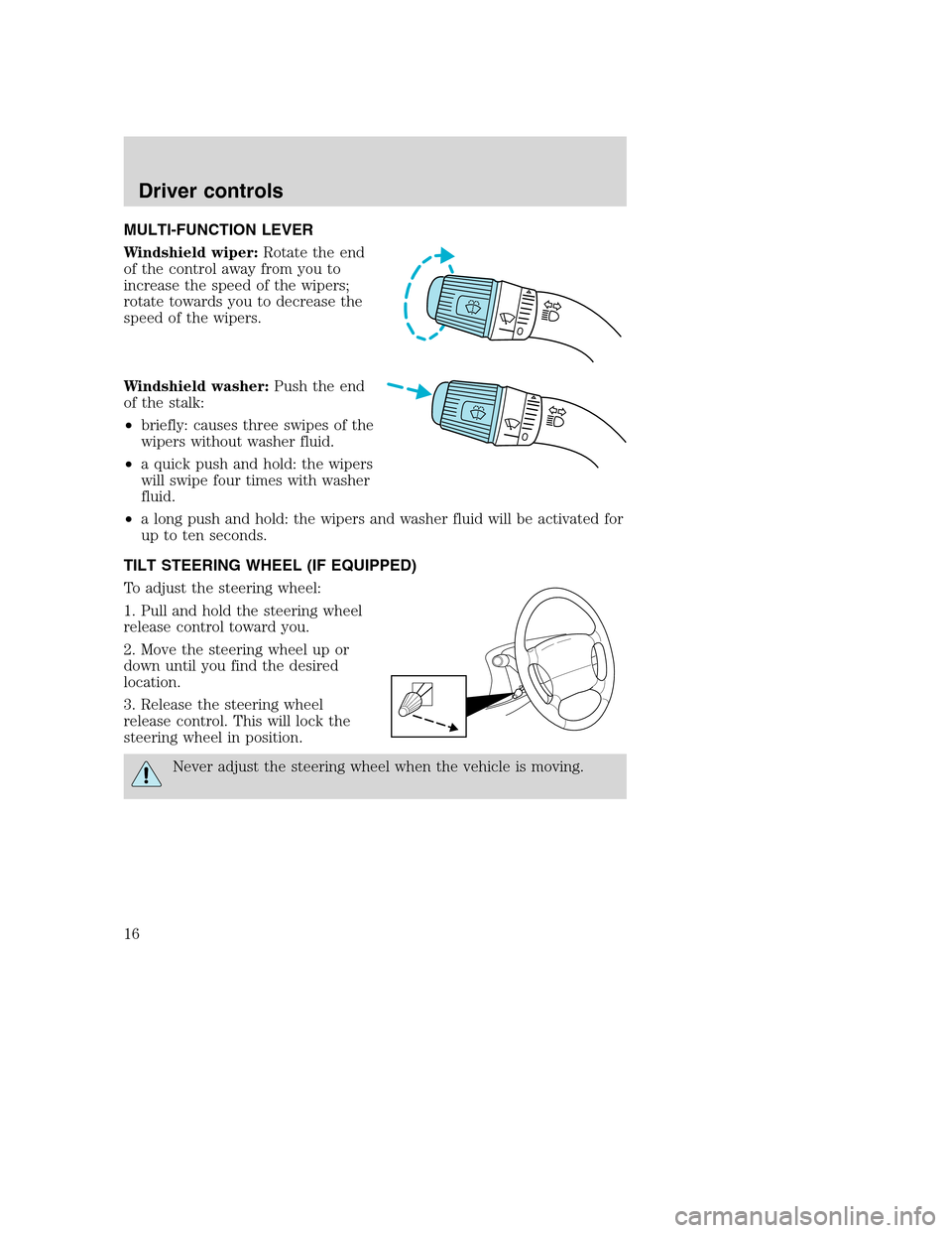 FORD F SERIES MOTORHOME AND COMMERCIAL CHASSIS 2003 10.G User Guide MULTI-FUNCTION LEVER
Windshield wiper:Rotate the end
of the control away from you to
increase the speed of the wipers;
rotate towards you to decrease the
speed of the wipers.
Windshield washer:Push th FORD F SERIES MOTORHOME AND COMMERCIAL CHASSIS 2003 10.G User Guide MULTI-FUNCTION LEVER
Windshield wiper:Rotate the end
of the control away from you to
increase the speed of the wipers;
rotate towards you to decrease the
speed of the wipers.
Windshield washer:Push th