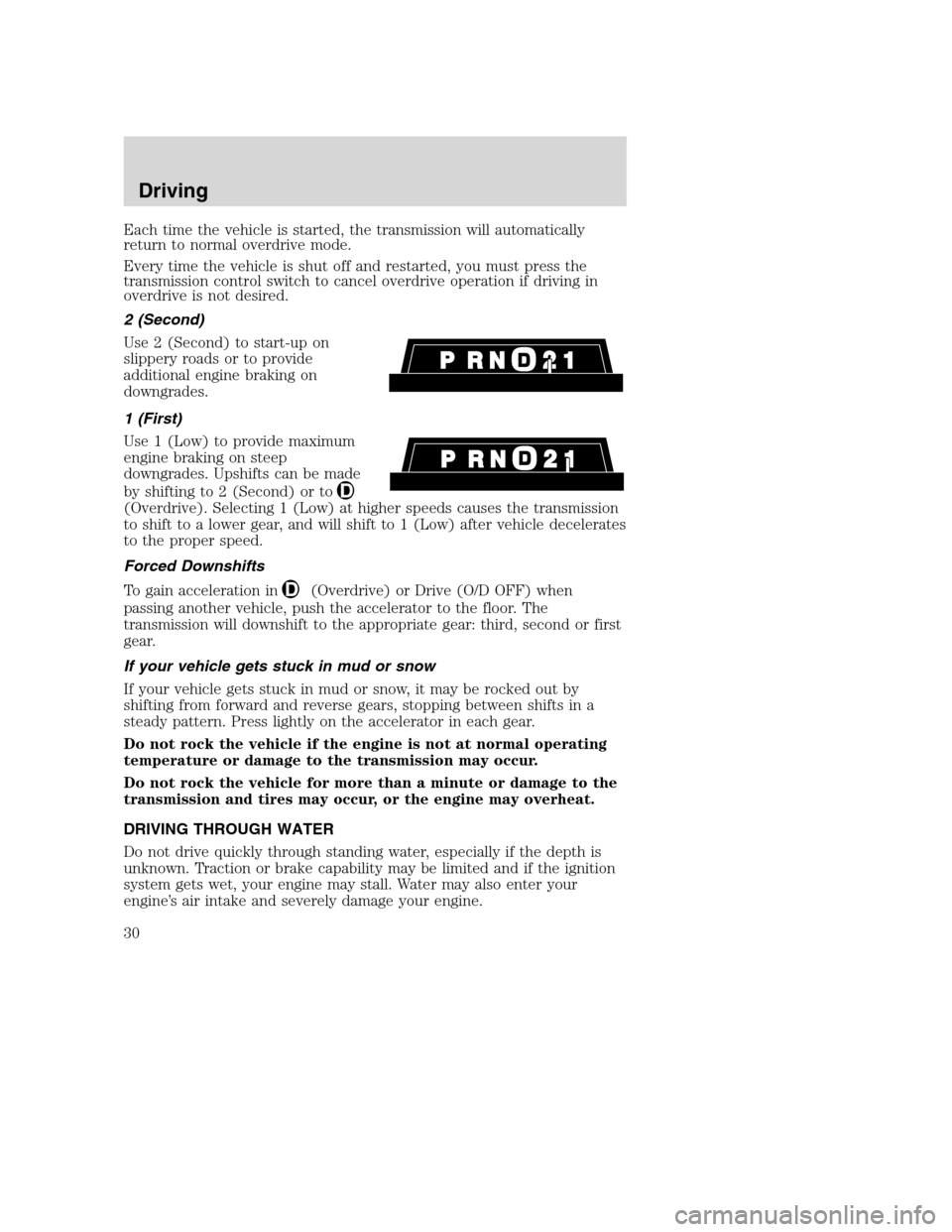 FORD F SERIES MOTORHOME AND COMMERCIAL CHASSIS 2003 10.G Owners Manual Each time the vehicle is started, the transmission will automatically
return to normal overdrive mode.
Every time the vehicle is shut off and restarted, you must press the
transmission control switch FORD F SERIES MOTORHOME AND COMMERCIAL CHASSIS 2003 10.G Owners Manual Each time the vehicle is started, the transmission will automatically
return to normal overdrive mode.
Every time the vehicle is shut off and restarted, you must press the
transmission control switch