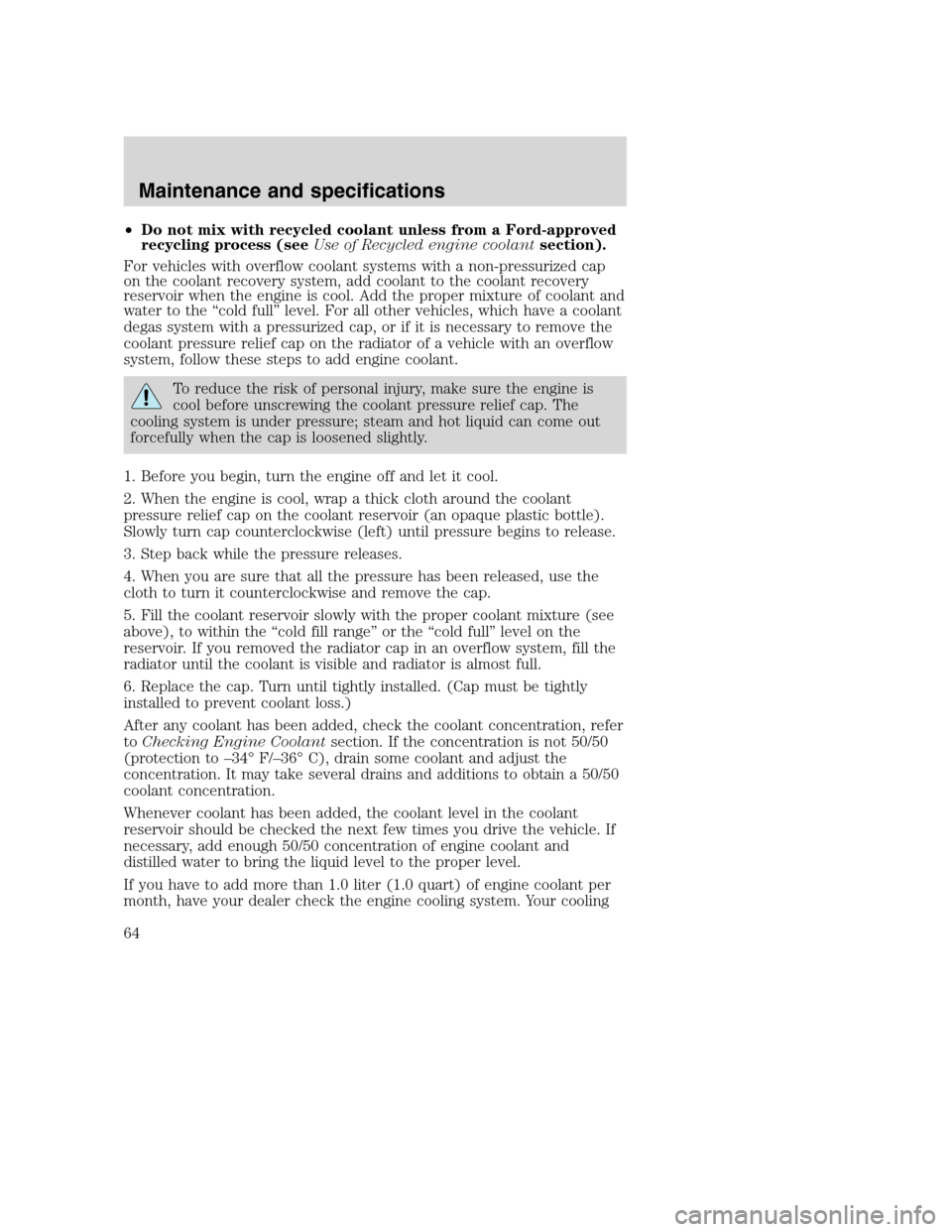 FORD F SERIES MOTORHOME AND COMMERCIAL CHASSIS 2003 10.G Repair Manual •Do not mix with recycled coolant unless from a Ford-approved
recycling process (seeUse of Recycled engine coolantsection).
For vehicles with overflow coolant systems with a non-pressurized cap
on t