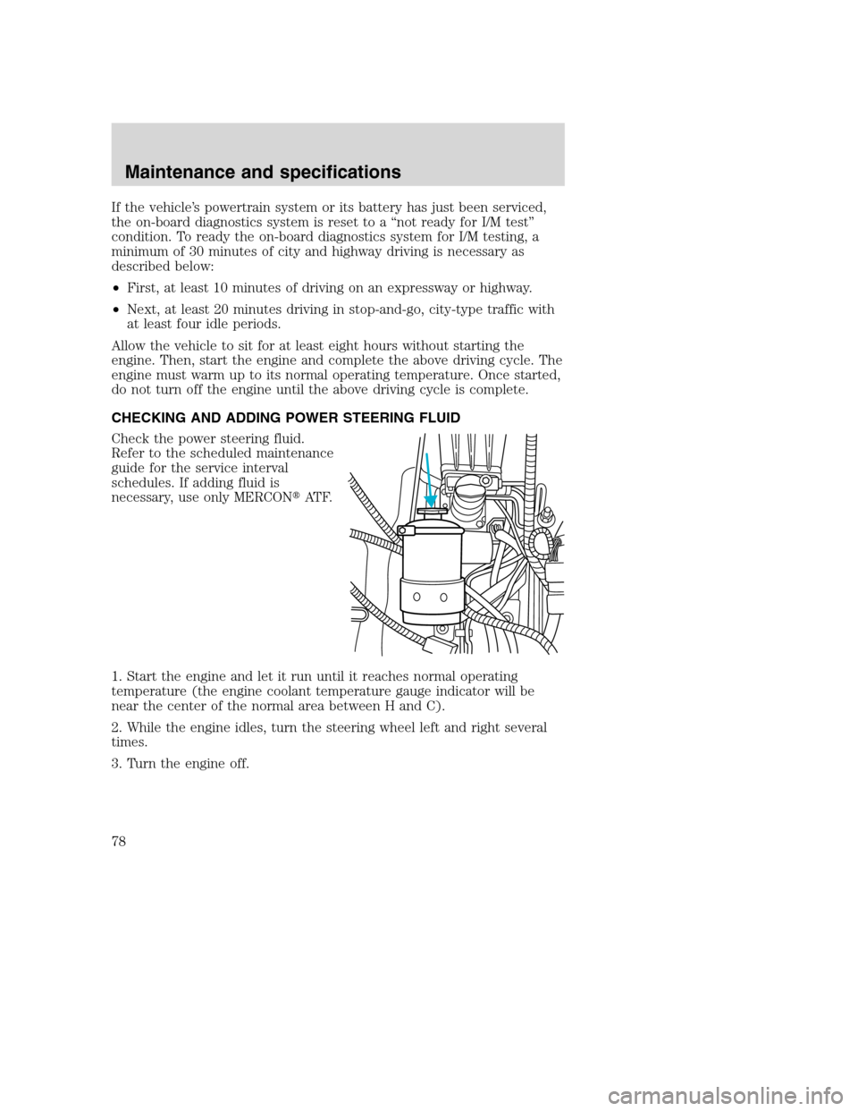 FORD F SERIES MOTORHOME AND COMMERCIAL CHASSIS 2003 10.G Manual PDF If the vehicle’s powertrain system or its battery has just been serviced,
the on-board diagnostics system is reset to a “not ready for I/M test”
condition. To ready the on-board diagnostics syst FORD F SERIES MOTORHOME AND COMMERCIAL CHASSIS 2003 10.G Manual PDF If the vehicle’s powertrain system or its battery has just been serviced,
the on-board diagnostics system is reset to a “not ready for I/M test”
condition. To ready the on-board diagnostics syst