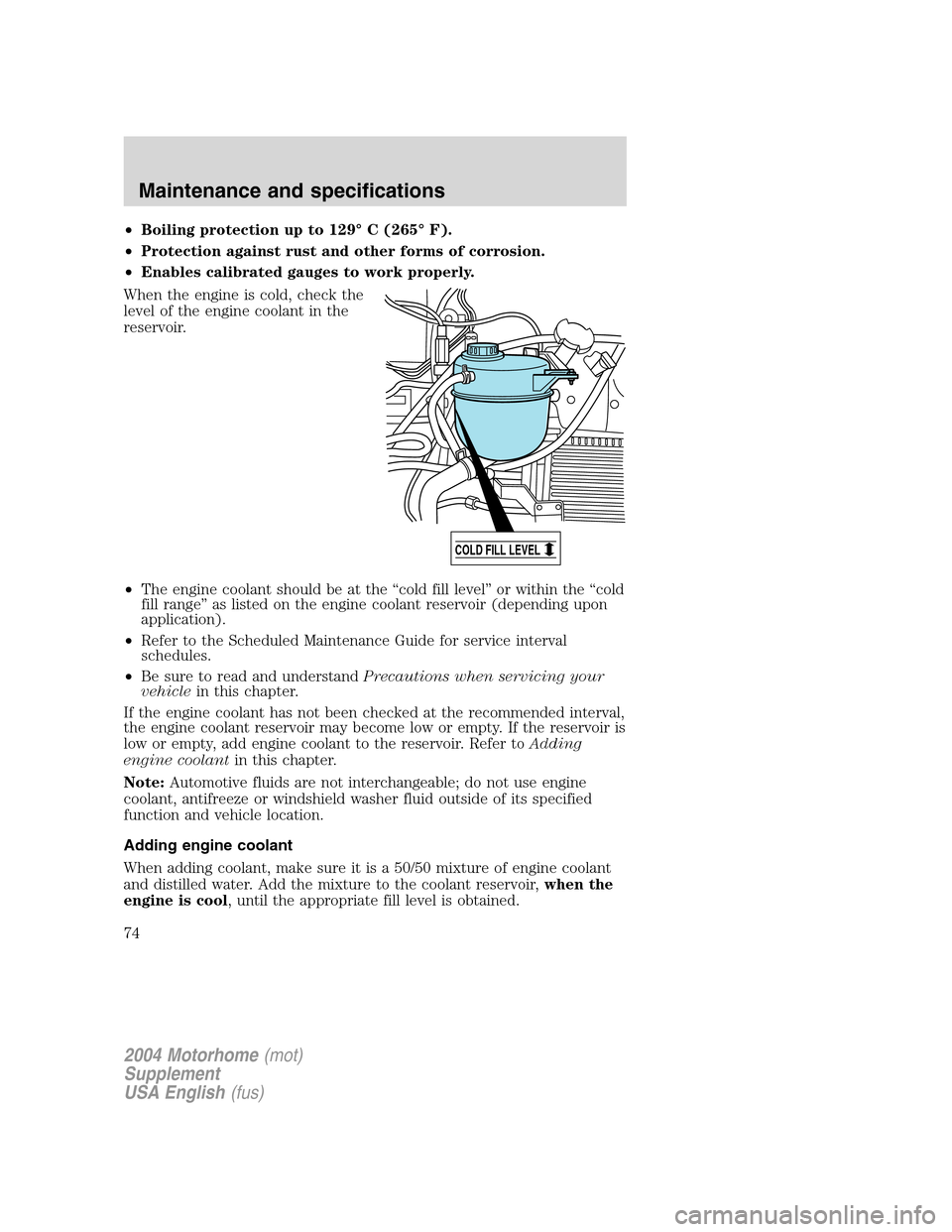 FORD F SERIES MOTORHOME AND COMMERCIAL CHASSIS 2004 11.G Manual PDF •Boiling protection up to 129°C (265°F).
•Protection against rust and other forms of corrosion.
•Enables calibrated gauges to work properly.
When the engine is cold, check the
level of the eng