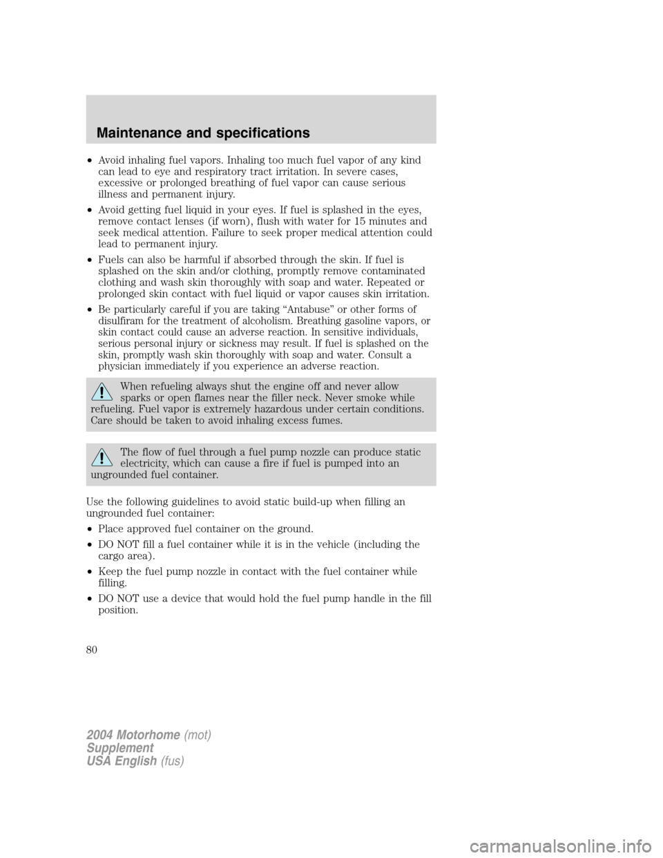 FORD F SERIES MOTORHOME AND COMMERCIAL CHASSIS 2004 11.G Manual PDF •Avoid inhaling fuel vapors. Inhaling too much fuel vapor of any kind
can lead to eye and respiratory tract irritation. In severe cases,
excessive or prolonged breathing of fuel vapor can cause seri