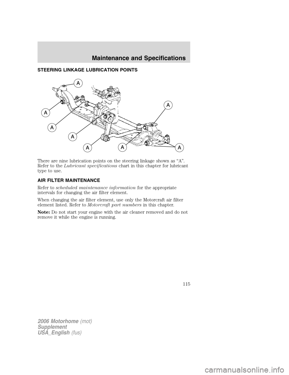 FORD F SERIES MOTORHOME AND COMMERCIAL CHASSIS 2006 11.G Owners Manual STEERING LINKAGE LUBRICATION POINTS
There are nine lubrication points on the steering linkage shown as “A”.
Refer to theLubricant specificationschart in this chapter for lubricant
type to use.
AIR