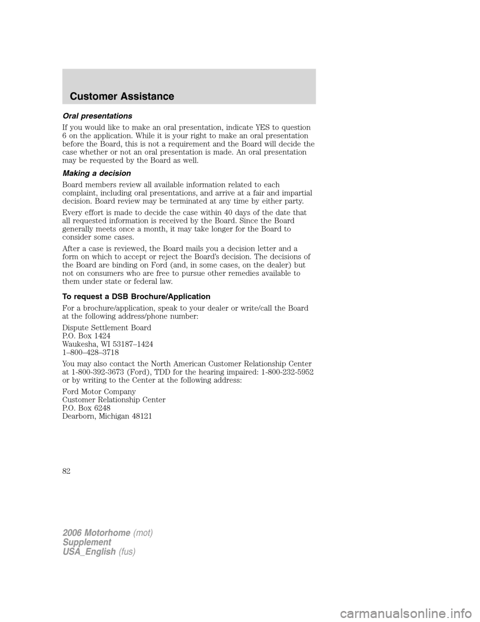FORD F SERIES MOTORHOME AND COMMERCIAL CHASSIS 2006 11.G Manual Online Oral presentations
If you would like to make an oral presentation, indicate YES to question
6 on the application. While it is your right to make an oral presentation
before the Board, this is not a re FORD F SERIES MOTORHOME AND COMMERCIAL CHASSIS 2006 11.G Manual Online Oral presentations
If you would like to make an oral presentation, indicate YES to question
6 on the application. While it is your right to make an oral presentation
before the Board, this is not a re