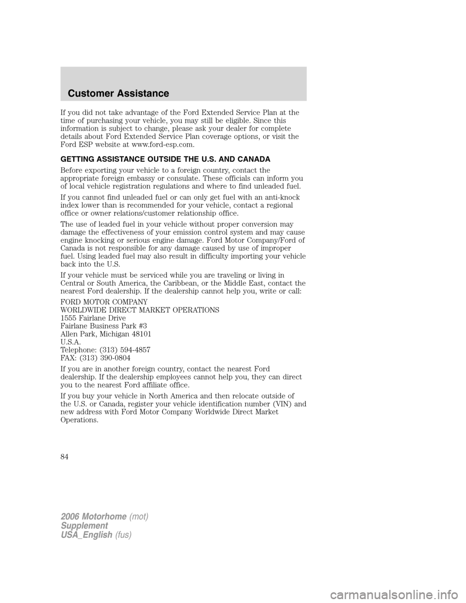 FORD F SERIES MOTORHOME AND COMMERCIAL CHASSIS 2006 11.G Manual Online If you did not take advantage of the Ford Extended Service Plan at the
time of purchasing your vehicle, you may still be eligible. Since this
information is subject to change, please ask your dealer f FORD F SERIES MOTORHOME AND COMMERCIAL CHASSIS 2006 11.G Manual Online If you did not take advantage of the Ford Extended Service Plan at the
time of purchasing your vehicle, you may still be eligible. Since this
information is subject to change, please ask your dealer f