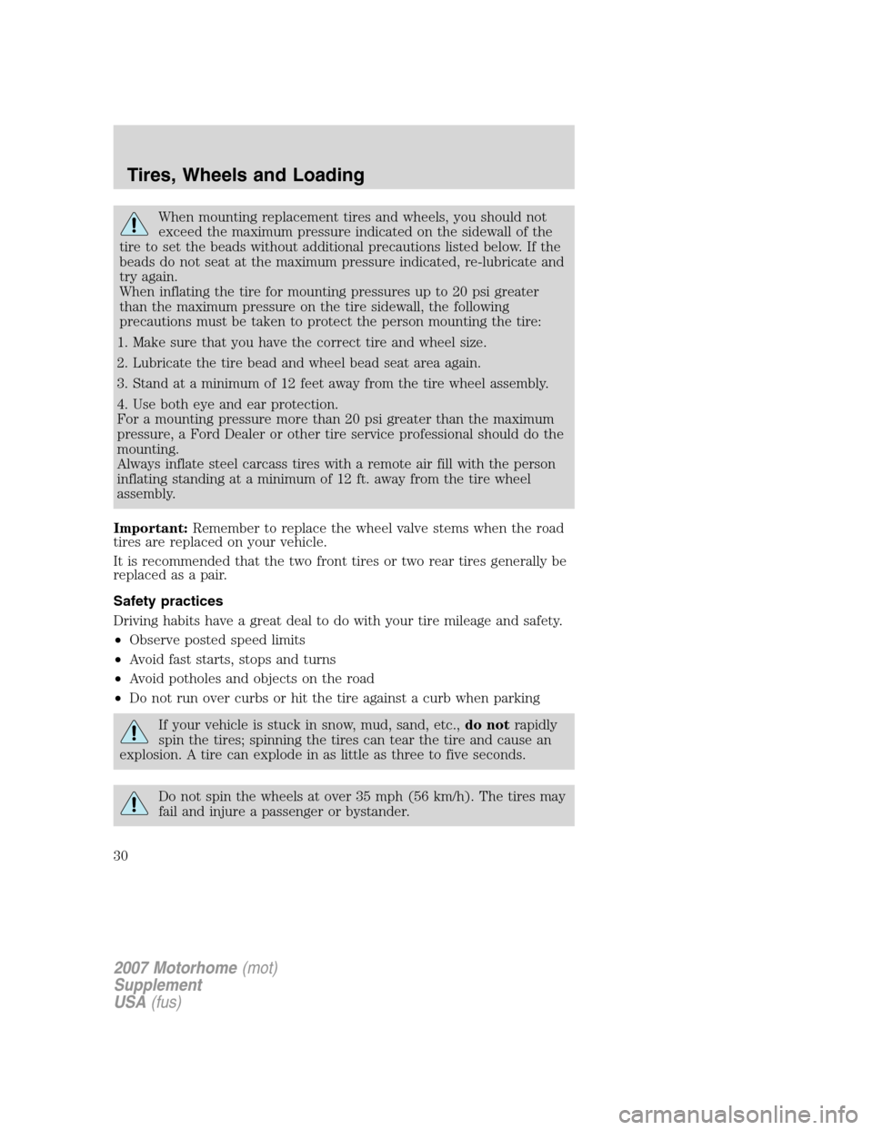 FORD F SERIES MOTORHOME AND COMMERCIAL CHASSIS 2007 11.G Owners Manual When mounting replacement tires and wheels, you should not
exceed the maximum pressure indicated on the sidewall of the
tire to set the beads without additional precautions listed below. If the
beads 