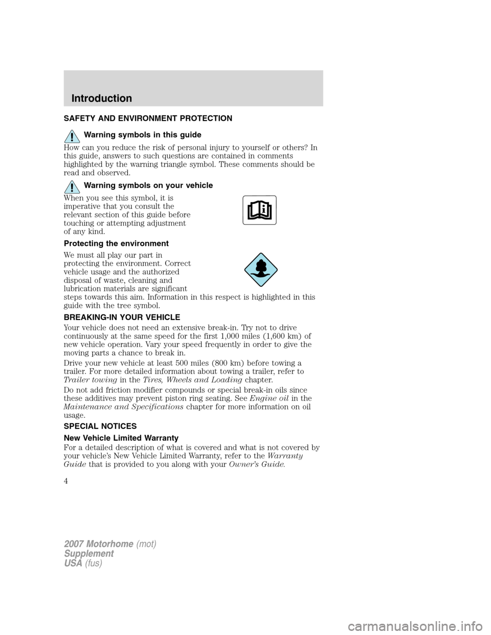 FORD F SERIES MOTORHOME AND COMMERCIAL CHASSIS 2007 11.G Owners Manual SAFETY AND ENVIRONMENT PROTECTION
Warning symbols in this guide
How can you reduce the risk of personal injury to yourself or others? In
this guide, answers to such questions are contained in comments FORD F SERIES MOTORHOME AND COMMERCIAL CHASSIS 2007 11.G Owners Manual SAFETY AND ENVIRONMENT PROTECTION
Warning symbols in this guide
How can you reduce the risk of personal injury to yourself or others? In
this guide, answers to such questions are contained in comments
