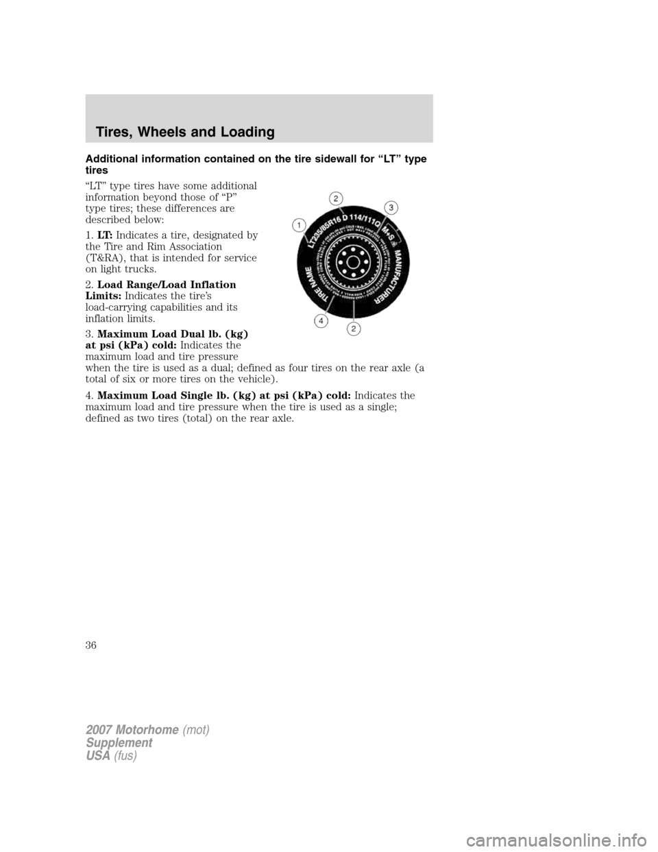 FORD F SERIES MOTORHOME AND COMMERCIAL CHASSIS 2007 11.G Owners Manual Additional information contained on the tire sidewall for “LT” type
tires
“LT” type tires have some additional
information beyond those of “P”
type tires; these differences are
described b