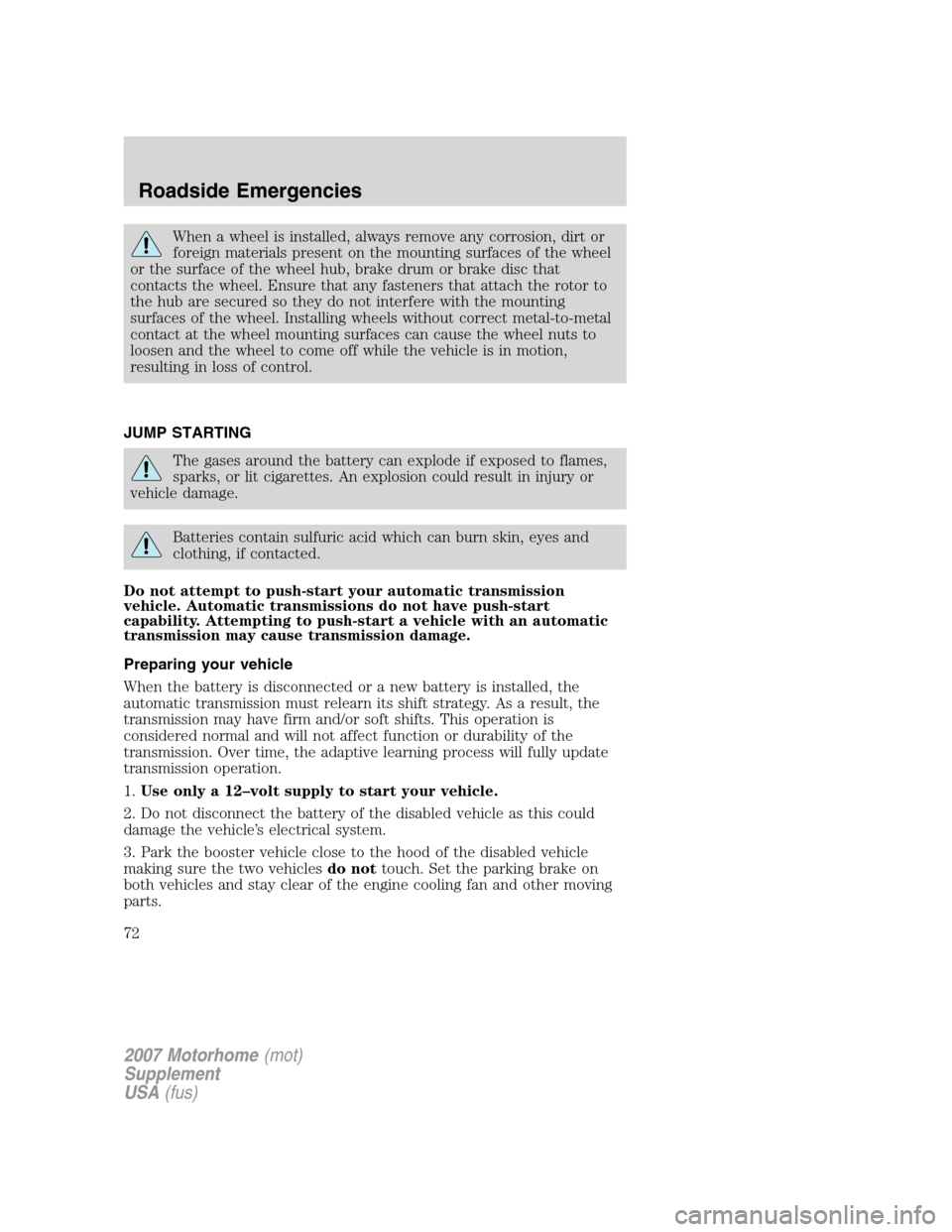 FORD F SERIES MOTORHOME AND COMMERCIAL CHASSIS 2007 11.G Manual PDF When a wheel is installed, always remove any corrosion, dirt or
foreign materials present on the mounting surfaces of the wheel
or the surface of the wheel hub, brake drum or brake disc that
contacts 