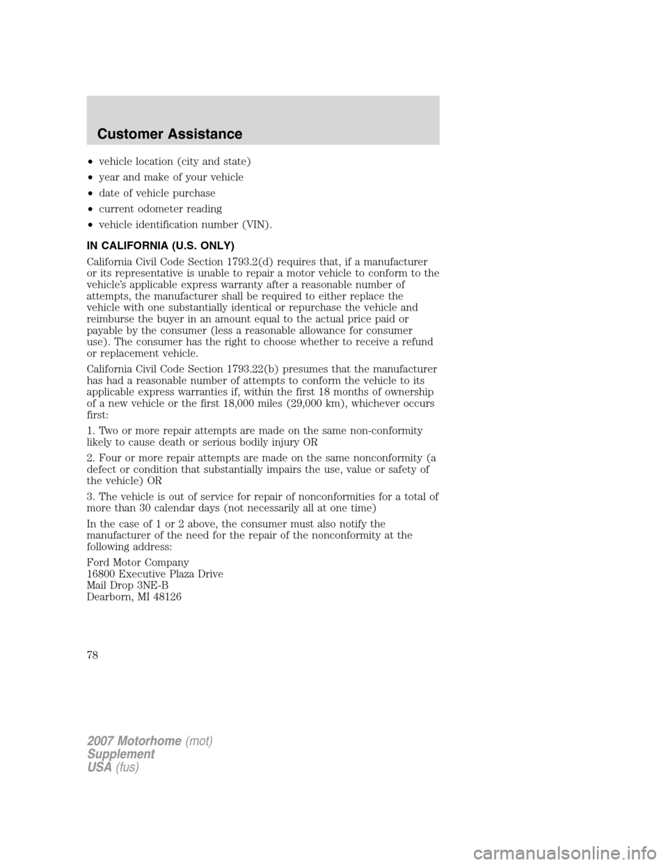 FORD F SERIES MOTORHOME AND COMMERCIAL CHASSIS 2007 11.G Manual PDF •vehicle location (city and state)
•year and make of your vehicle
•date of vehicle purchase
•current odometer reading
•vehicle identification number (VIN).
IN CALIFORNIA (U.S. ONLY)
Californ