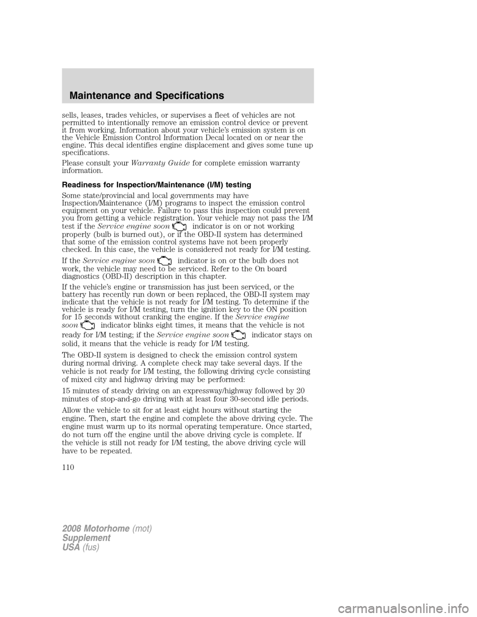 FORD F SERIES MOTORHOME AND COMMERCIAL CHASSIS 2008 11.G Owners Manual sells, leases, trades vehicles, or supervises a fleet of vehicles are not
permitted to intentionally remove an emission control device or prevent
it from working. Information about your vehicle’s em FORD F SERIES MOTORHOME AND COMMERCIAL CHASSIS 2008 11.G Owners Manual sells, leases, trades vehicles, or supervises a fleet of vehicles are not
permitted to intentionally remove an emission control device or prevent
it from working. Information about your vehicle’s em