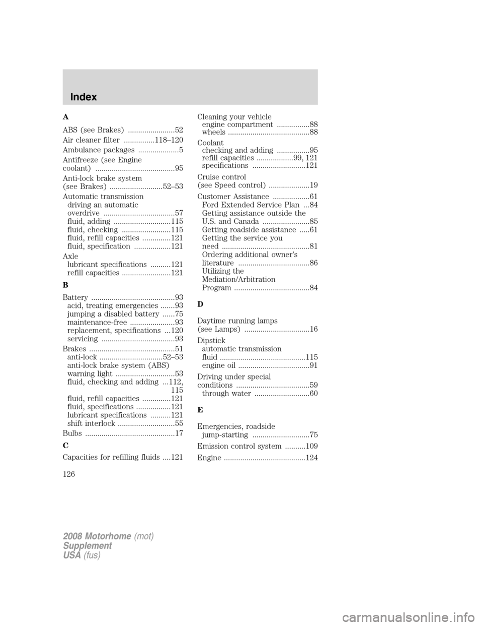 FORD F SERIES MOTORHOME AND COMMERCIAL CHASSIS 2008 11.G Repair Manual A
ABS (see Brakes) .......................52
Air cleaner filter ...............118–120
Ambulance packages ....................5
Antifreeze (see Engine
coolant) ......................................