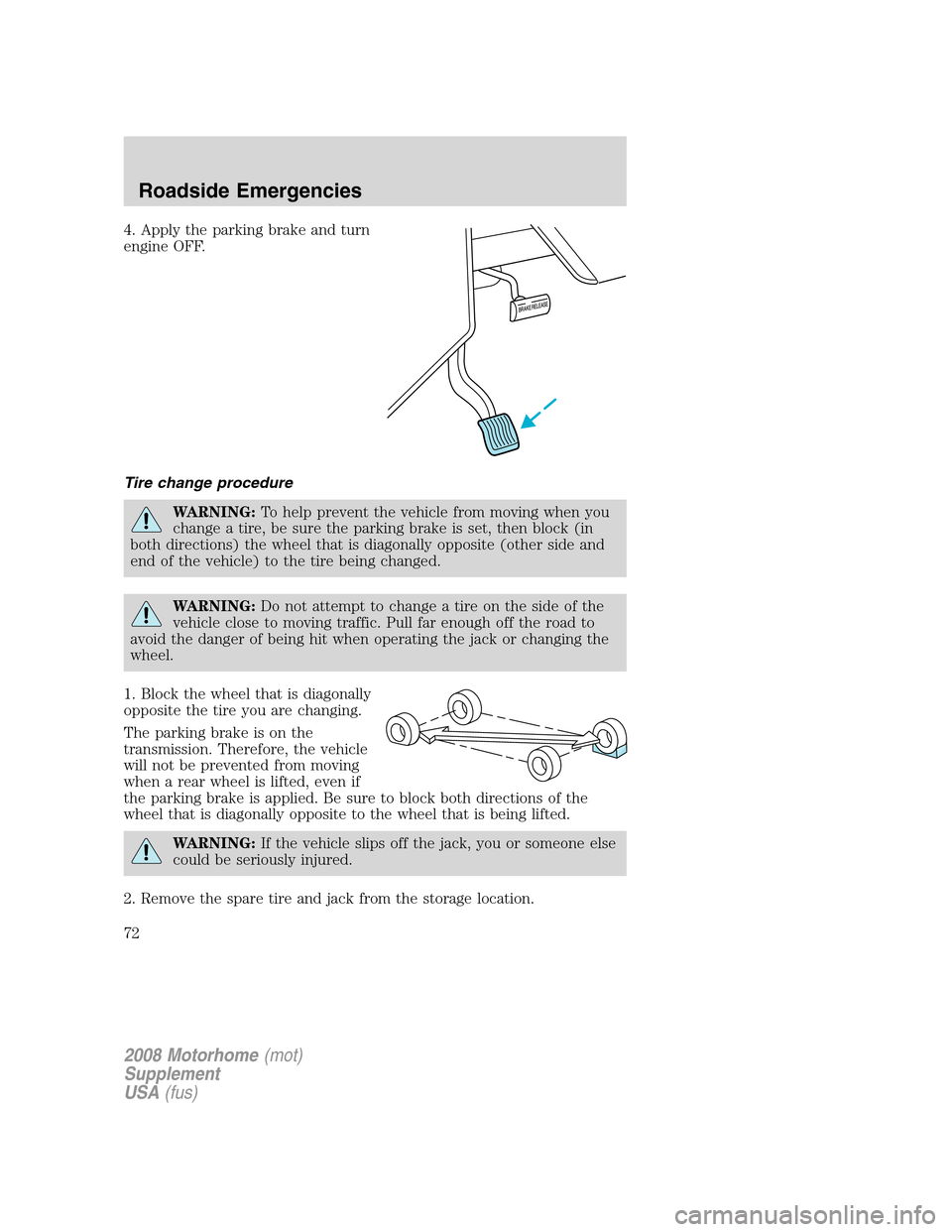 FORD F SERIES MOTORHOME AND COMMERCIAL CHASSIS 2008 11.G Manual PDF 4. Apply the parking brake and turn
engine OFF.
Tire change procedure
WARNING:To help prevent the vehicle from moving when you
change a tire, be sure the parking brake is set, then block (in
both dire FORD F SERIES MOTORHOME AND COMMERCIAL CHASSIS 2008 11.G Manual PDF 4. Apply the parking brake and turn
engine OFF.
Tire change procedure
WARNING:To help prevent the vehicle from moving when you
change a tire, be sure the parking brake is set, then block (in
both dire