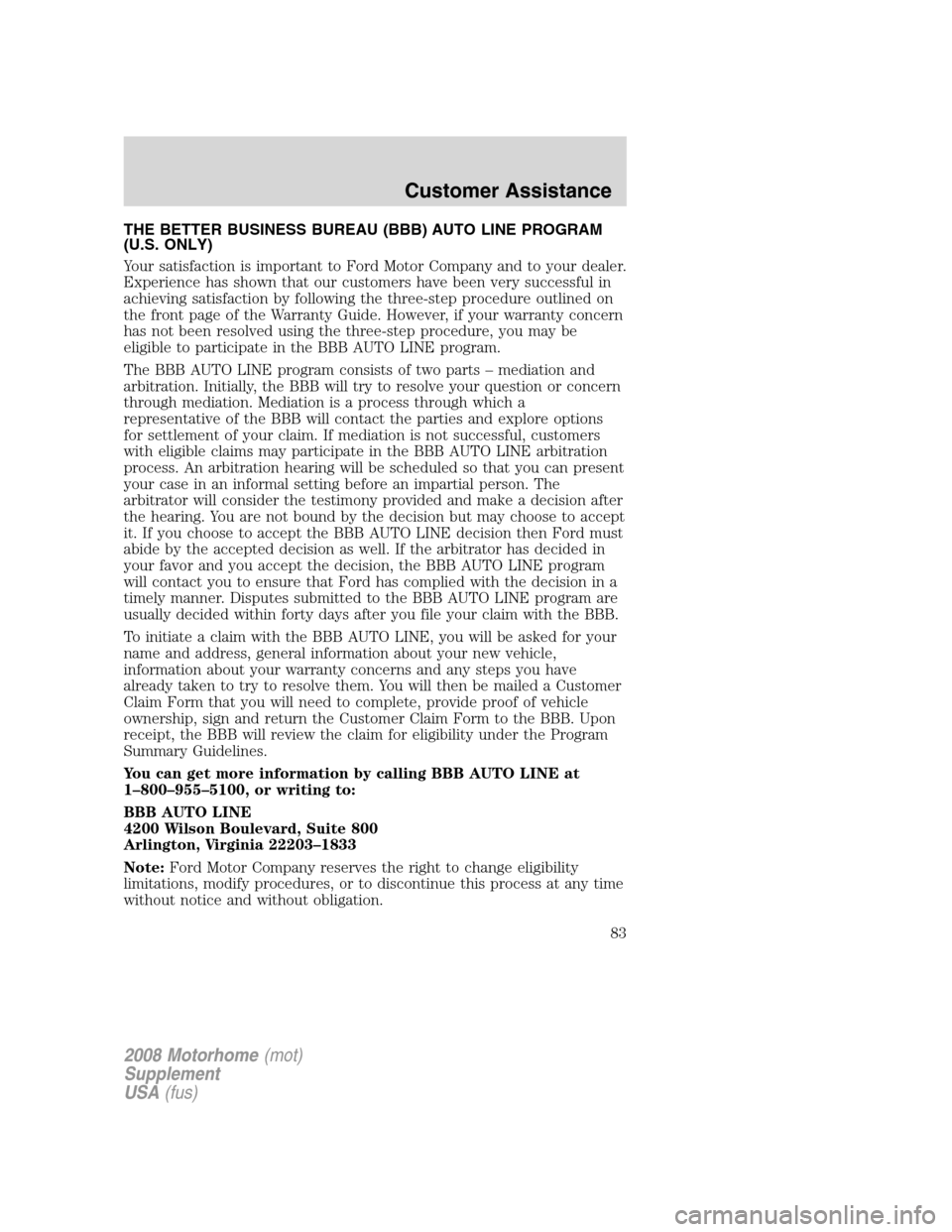 FORD F SERIES MOTORHOME AND COMMERCIAL CHASSIS 2008 11.G Manual Online THE BETTER BUSINESS BUREAU (BBB) AUTO LINE PROGRAM
(U.S. ONLY)
Your satisfaction is important to Ford Motor Company and to your dealer.
Experience has shown that our customers have been very successfu FORD F SERIES MOTORHOME AND COMMERCIAL CHASSIS 2008 11.G Manual Online THE BETTER BUSINESS BUREAU (BBB) AUTO LINE PROGRAM
(U.S. ONLY)
Your satisfaction is important to Ford Motor Company and to your dealer.
Experience has shown that our customers have been very successfu