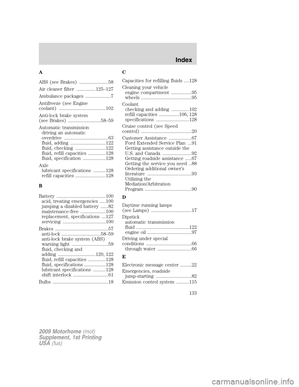 FORD F SERIES MOTORHOME AND COMMERCIAL CHASSIS 2009 12.G User Guide A
ABS (see Brakes) .......................58
Air cleaner filter ...............125–127
Ambulance packages ....................7
Antifreeze (see Engine
coolant) .....................................1