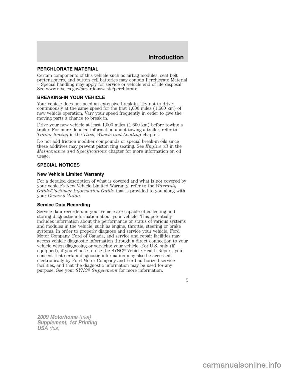 FORD F SERIES MOTORHOME AND COMMERCIAL CHASSIS 2009 12.G Owners Manual PERCHLORATE MATERIAL
Certain components of this vehicle such as airbag modules, seat belt
pretensioners, and button cell batteries may contain Perchlorate Material
– Special handling may apply for s