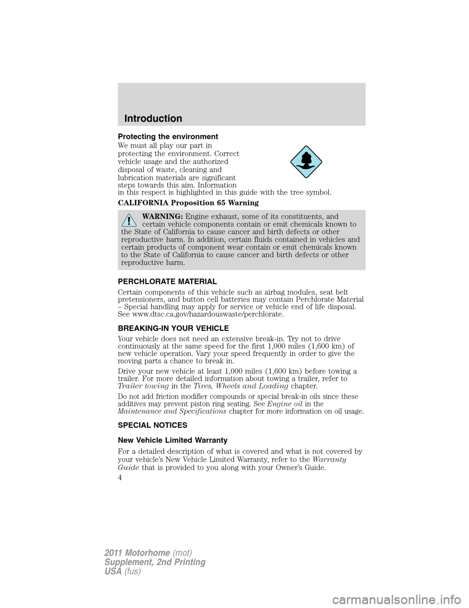 FORD F SERIES MOTORHOME AND COMMERCIAL CHASSIS 2011 12.G Owners Manual Protecting the environment
We must all play our part in
protecting the environment. Correct
vehicle usage and the authorized
disposal of waste, cleaning and
lubrication materials are significant
steps