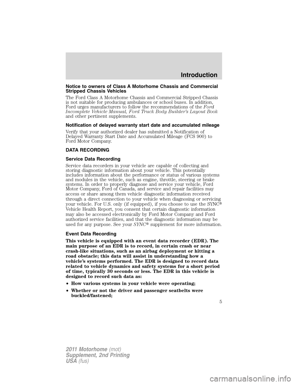 FORD F SERIES MOTORHOME AND COMMERCIAL CHASSIS 2011 12.G Owners Manual Notice to owners of Class A Motorhome Chassis and Commercial
Stripped Chassis Vehicles
The Ford Class A Motorhome Chassis and Commercial Stripped Chassis
is not suitable for producing ambulances or sc FORD F SERIES MOTORHOME AND COMMERCIAL CHASSIS 2011 12.G Owners Manual Notice to owners of Class A Motorhome Chassis and Commercial
Stripped Chassis Vehicles
The Ford Class A Motorhome Chassis and Commercial Stripped Chassis
is not suitable for producing ambulances or sc