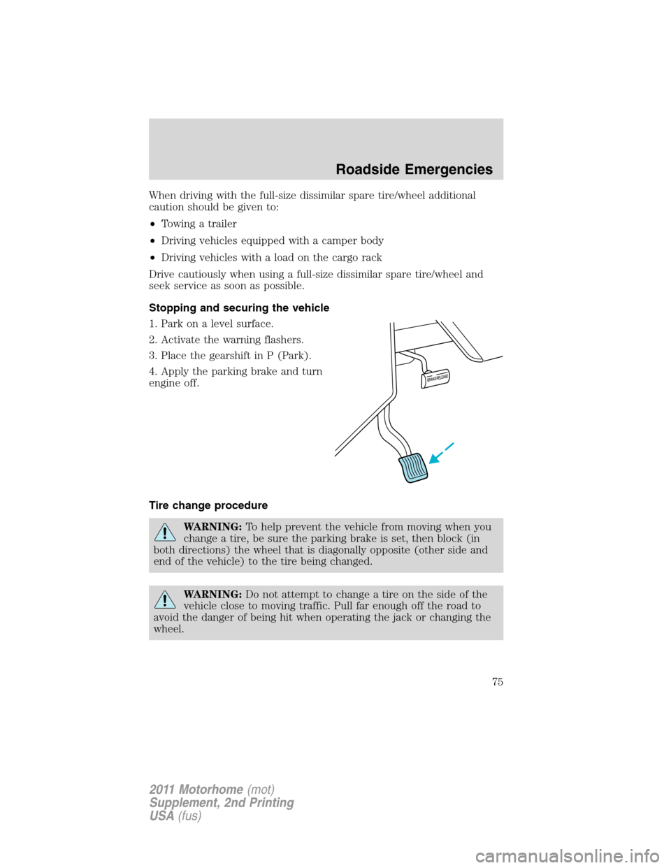 FORD F SERIES MOTORHOME AND COMMERCIAL CHASSIS 2011 12.G Manual PDF When driving with the full-size dissimilar spare tire/wheel additional
caution should be given to:
•Towing a trailer
•Driving vehicles equipped with a camper body
•Driving vehicles with a load o FORD F SERIES MOTORHOME AND COMMERCIAL CHASSIS 2011 12.G Manual PDF When driving with the full-size dissimilar spare tire/wheel additional
caution should be given to:
•Towing a trailer
•Driving vehicles equipped with a camper body
•Driving vehicles with a load o
