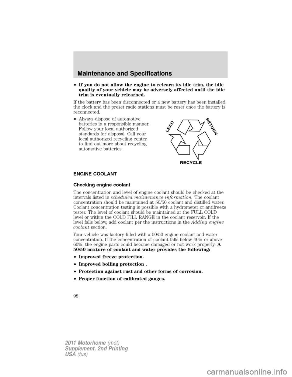 FORD F SERIES MOTORHOME AND COMMERCIAL CHASSIS 2011 12.G Owners Manual •If you do not allow the engine to relearn its idle trim, the idle
quality of your vehicle may be adversely affected until the idle
trim is eventually relearned.
If the battery has been disconnected