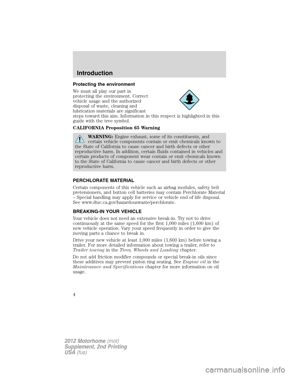 FORD F SERIES MOTORHOME AND COMMERCIAL CHASSIS 2012 12.G Owners Manual Protecting the environment
We must all play our part in
protecting the environment. Correct
vehicle usage and the authorized
disposal of waste, cleaning and
lubrication materials are significant
steps