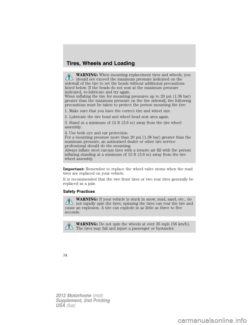 FORD F SERIES MOTORHOME AND COMMERCIAL CHASSIS 2012 12.G Owners Guide WARNING:When mounting replacement tires and wheels, you
should not exceed the maximum pressure indicated on the
sidewall of the tire to set the beads without additional precautions
listed below. If th