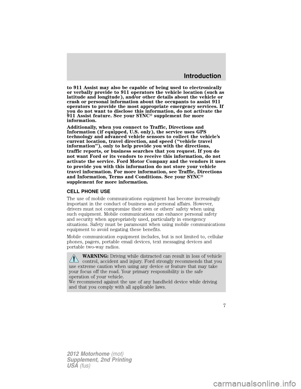 FORD F SERIES MOTORHOME AND COMMERCIAL CHASSIS 2012 12.G Owners Manual to 911 Assist may also be capable of being used to electronically
or verbally provide to 911 operators the vehicle location (such as
latitude and longitude), and/or other details about the vehicle or
