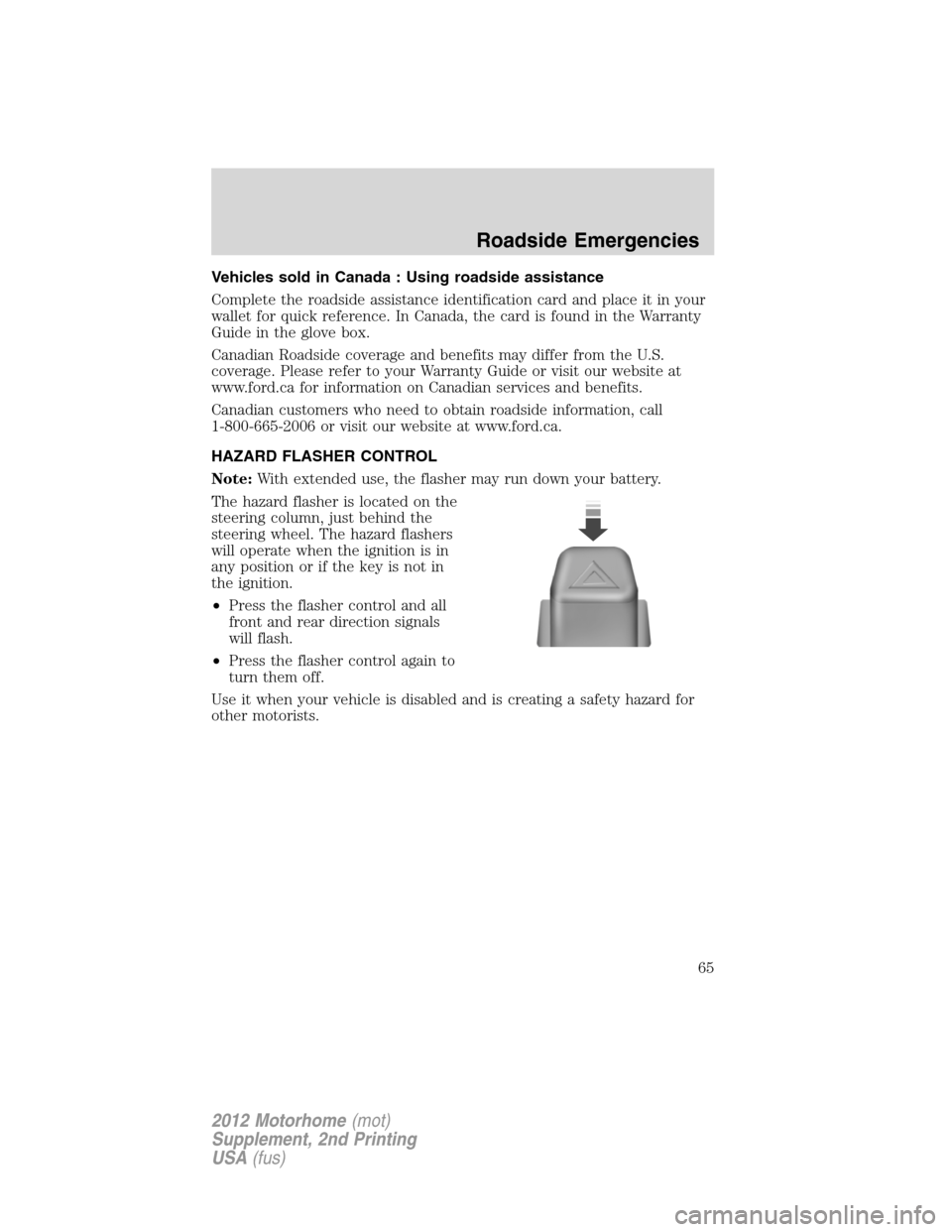 FORD F SERIES MOTORHOME AND COMMERCIAL CHASSIS 2012 12.G Repair Manual Vehicles sold in Canada : Using roadside assistance
Complete the roadside assistance identification card and place it in your
wallet for quick reference. In Canada, the card is found in the Warranty
G