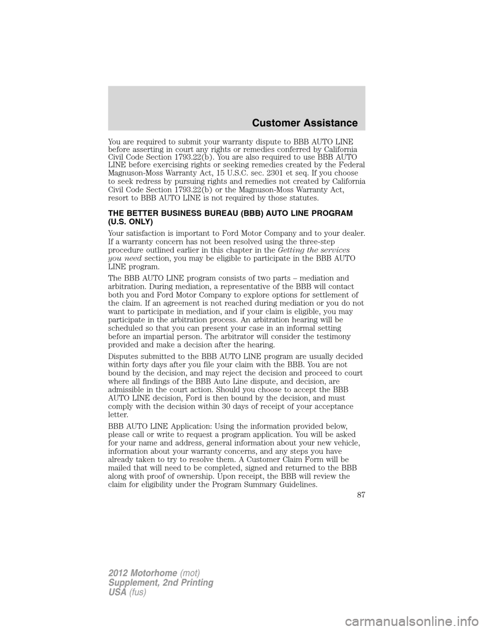 FORD F SERIES MOTORHOME AND COMMERCIAL CHASSIS 2012 12.G Manual Online You are required to submit your warranty dispute to BBB AUTO LINE
before asserting in court any rights or remedies conferred by California
Civil Code Section 1793.22(b). You are also required to use B