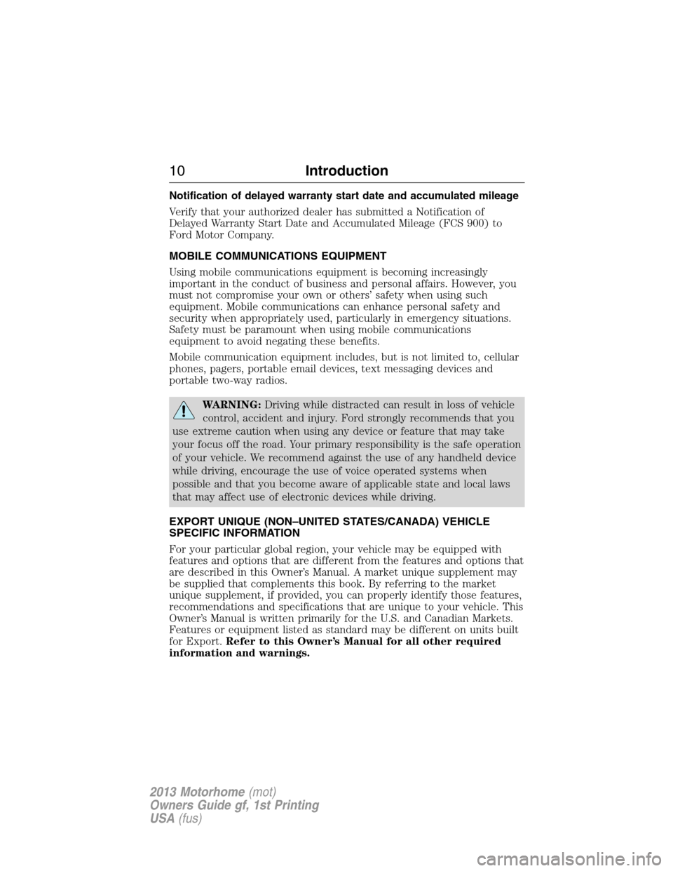 FORD F SERIES MOTORHOME AND COMMERCIAL CHASSIS 2013 12.G User Guide Notification of delayed warranty start date and accumulated mileage
Verify that your authorized dealer has submitted a Notification of
Delayed Warranty Start Date and Accumulated Mileage (FCS 900) to
