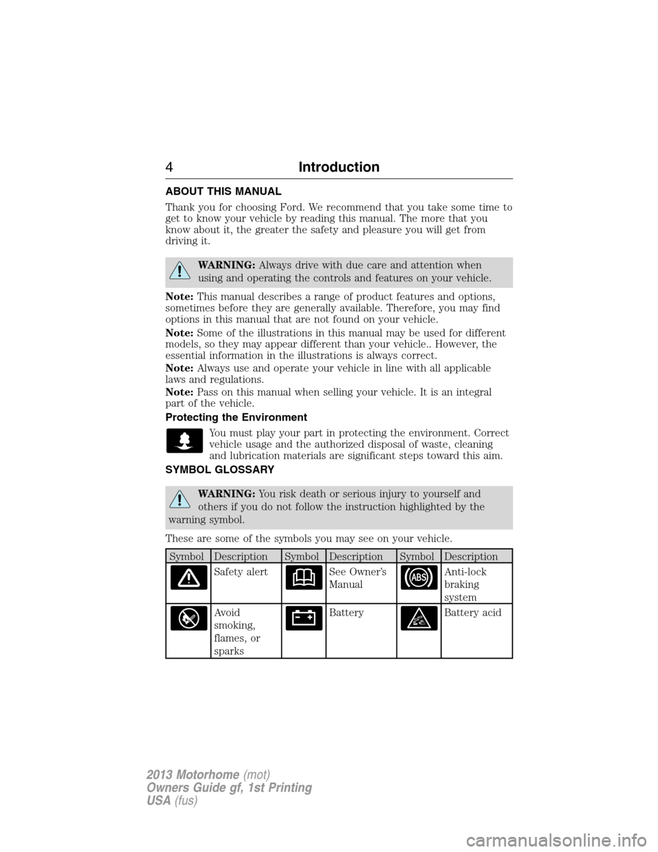 FORD F SERIES MOTORHOME AND COMMERCIAL CHASSIS 2013 12.G Owners Manual ABOUT THIS MANUAL
Thank you for choosing Ford. We recommend that you take some time to
get to know your vehicle by reading this manual. The more that you
know about it, the greater the safety and plea