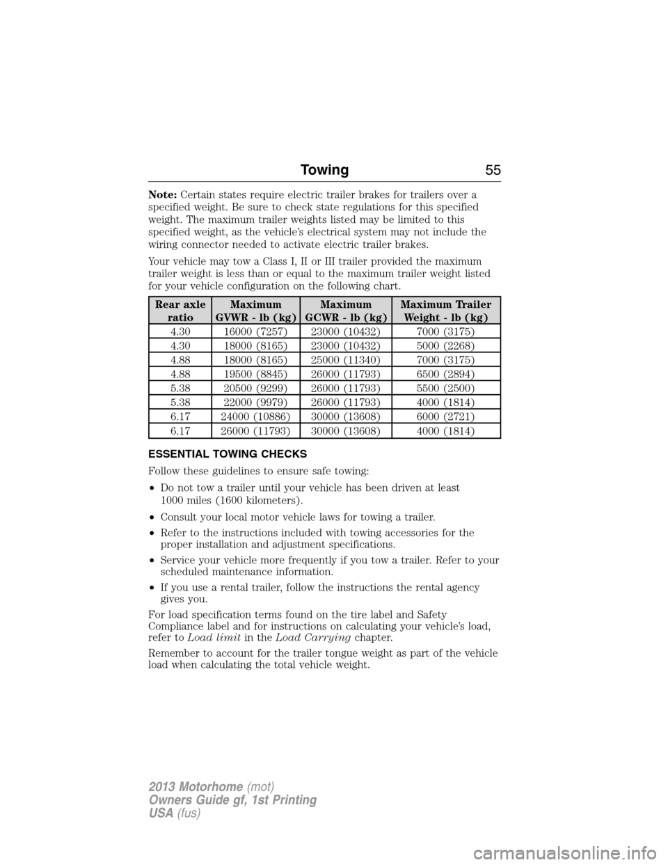 FORD F SERIES MOTORHOME AND COMMERCIAL CHASSIS 2013 12.G Owners Manual Note:Certain states require electric trailer brakes for trailers over a
specified weight. Be sure to check state regulations for this specified
weight. The maximum trailer weights listed may be limite