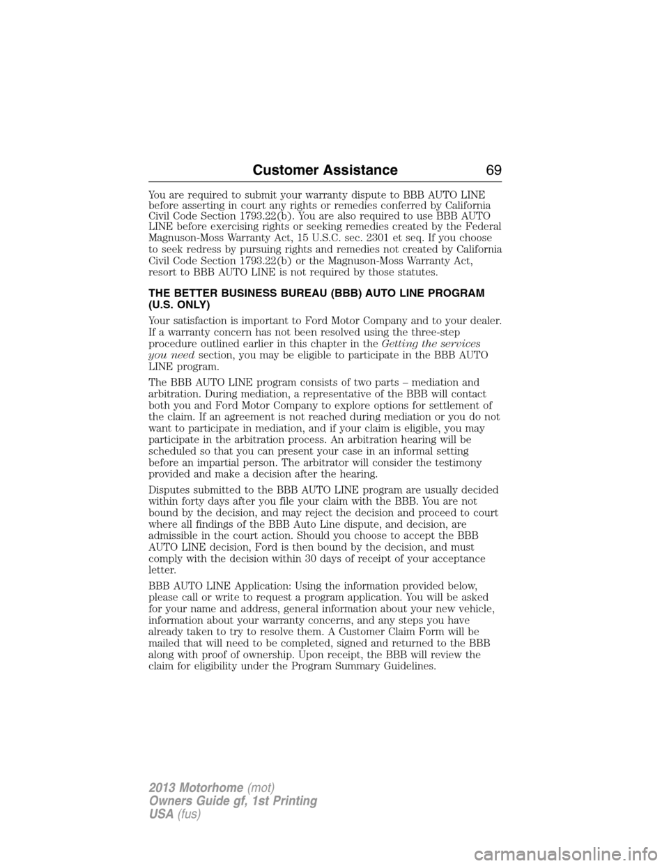FORD F SERIES MOTORHOME AND COMMERCIAL CHASSIS 2013 12.G Repair Manual You are required to submit your warranty dispute to BBB AUTO LINE
before asserting in court any rights or remedies conferred by California
Civil Code Section 1793.22(b). You are also required to use B