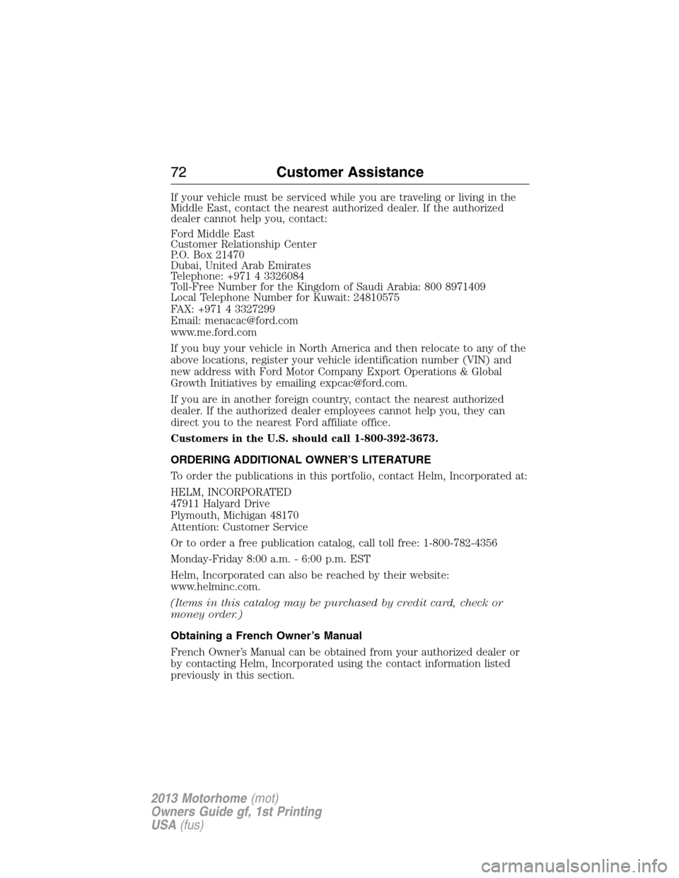 FORD F SERIES MOTORHOME AND COMMERCIAL CHASSIS 2013 12.G Manual PDF If your vehicle must be serviced while you are traveling or living in the
Middle East, contact the nearest authorized dealer. If the authorized
dealer cannot help you, contact:
Ford Middle East
Custom