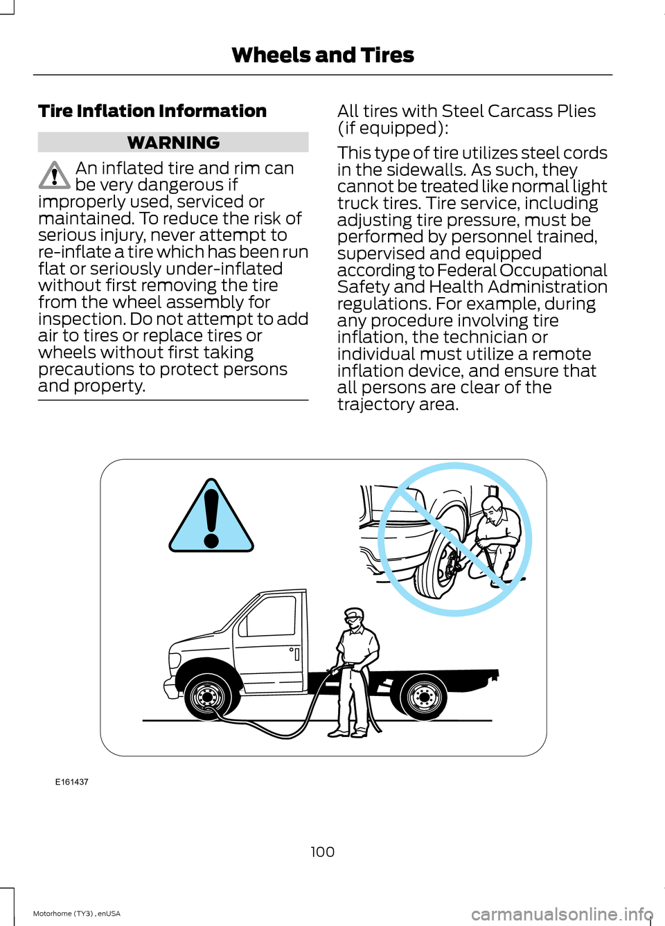 FORD F SERIES MOTORHOME AND COMMERCIAL CHASSIS 2014 12.G Owners Manual Tire Inflation Information
WARNING
An inflated tire and rim canbe very dangerous ifimproperly used, serviced ormaintained. To reduce the risk ofserious injury, never attempt tore-inflate a tire which 