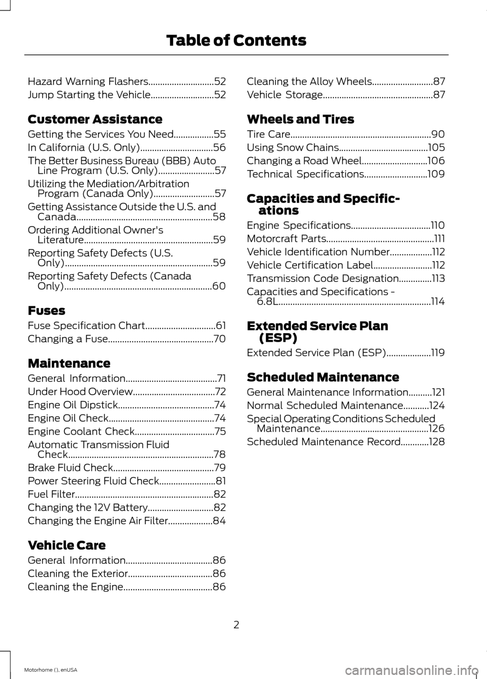 FORD F SERIES MOTORHOME AND COMMERCIAL CHASSIS 2015 13.G Owners Manual Hazard Warning Flashers............................52
Jump Starting the Vehicle...........................52
Customer Assistance
Getting the Services You Need.................55
In California (U.S. On