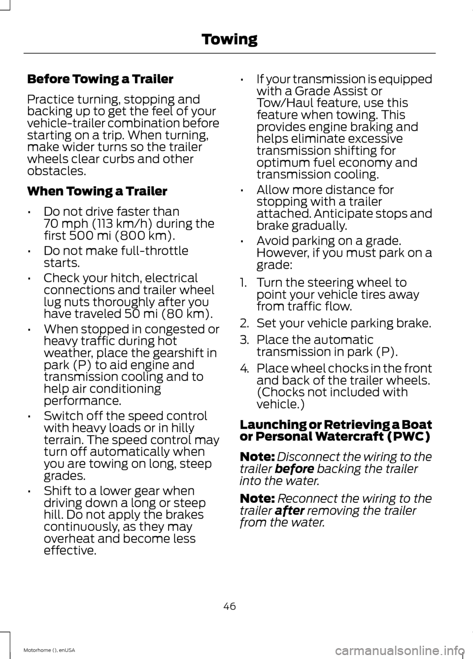 FORD F SERIES MOTORHOME AND COMMERCIAL CHASSIS 2015 13.G Service Manual Before Towing a Trailer
Practice turning, stopping andbacking up to get the feel of yourvehicle-trailer combination beforestarting on a trip. When turning,make wider turns so the trailerwheels clear c FORD F SERIES MOTORHOME AND COMMERCIAL CHASSIS 2015 13.G Service Manual Before Towing a Trailer
Practice turning, stopping andbacking up to get the feel of yourvehicle-trailer combination beforestarting on a trip. When turning,make wider turns so the trailerwheels clear c
