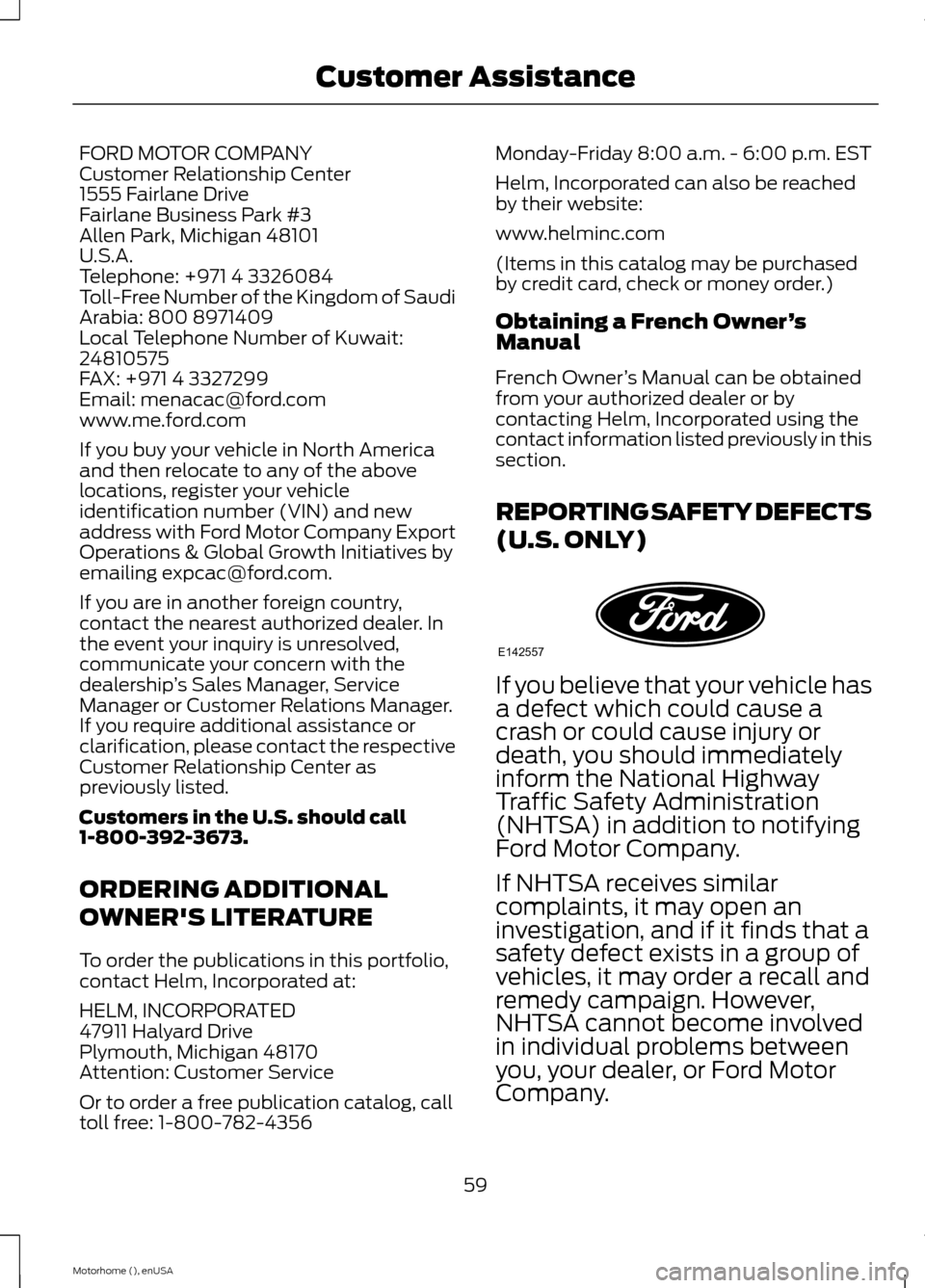 FORD F SERIES MOTORHOME AND COMMERCIAL CHASSIS 2015 13.G Owners Manual FORD MOTOR COMPANYCustomer Relationship Center1555 Fairlane DriveFairlane Business Park #3Allen Park, Michigan 48101U.S.A.Telephone: +971 4 3326084Toll-Free Number of the Kingdom of SaudiArabia: 800 8 FORD F SERIES MOTORHOME AND COMMERCIAL CHASSIS 2015 13.G Owners Manual FORD MOTOR COMPANYCustomer Relationship Center1555 Fairlane DriveFairlane Business Park #3Allen Park, Michigan 48101U.S.A.Telephone: +971 4 3326084Toll-Free Number of the Kingdom of SaudiArabia: 800 8