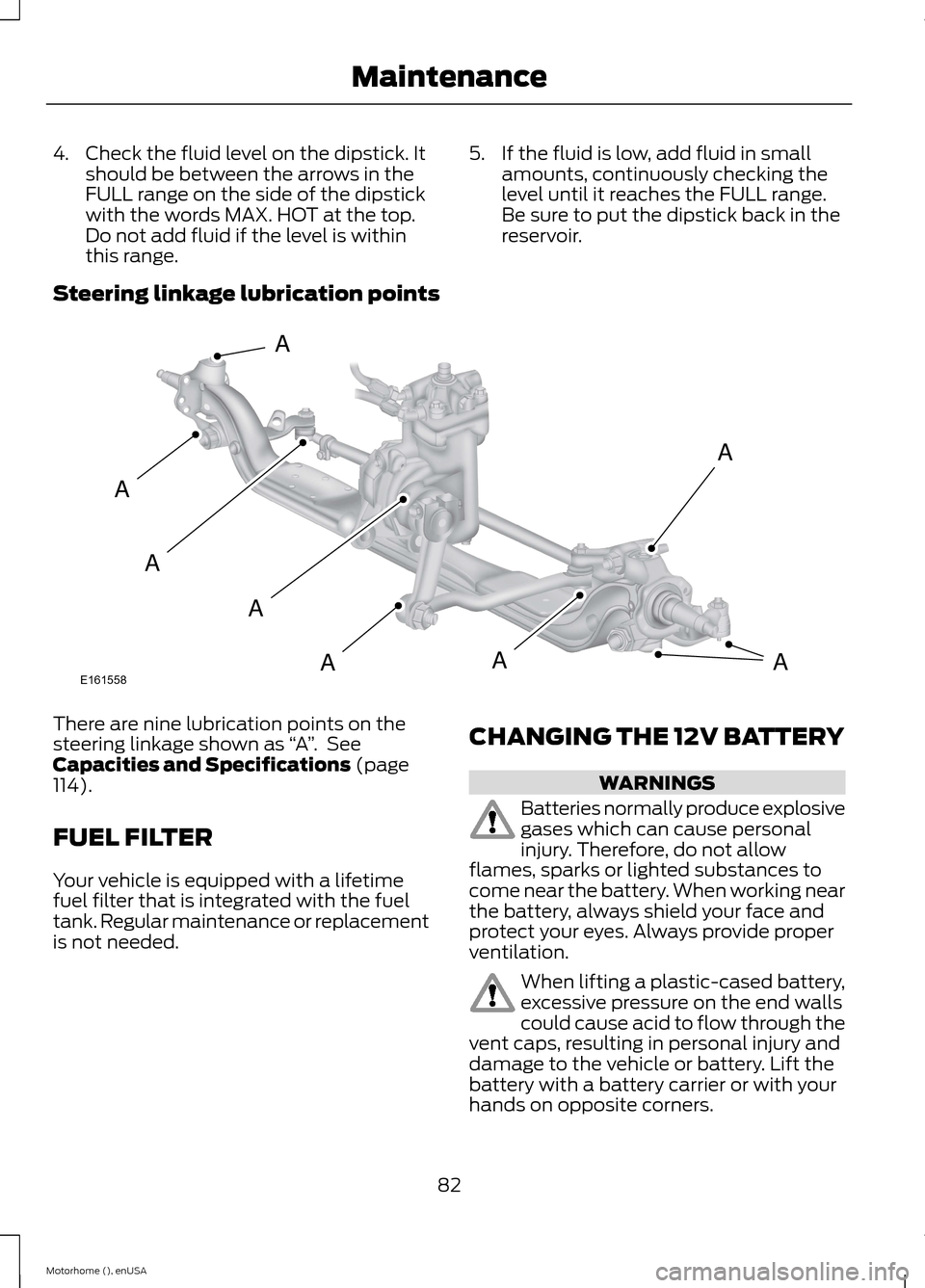 FORD F SERIES MOTORHOME AND COMMERCIAL CHASSIS 2015 13.G Manual Online 4.Check the fluid level on the dipstick. Itshould be between the arrows in theFULL range on the side of the dipstickwith the words MAX. HOT at the top.Do not add fluid if the level is withinthis range FORD F SERIES MOTORHOME AND COMMERCIAL CHASSIS 2015 13.G Manual Online 4.Check the fluid level on the dipstick. Itshould be between the arrows in theFULL range on the side of the dipstickwith the words MAX. HOT at the top.Do not add fluid if the level is withinthis range