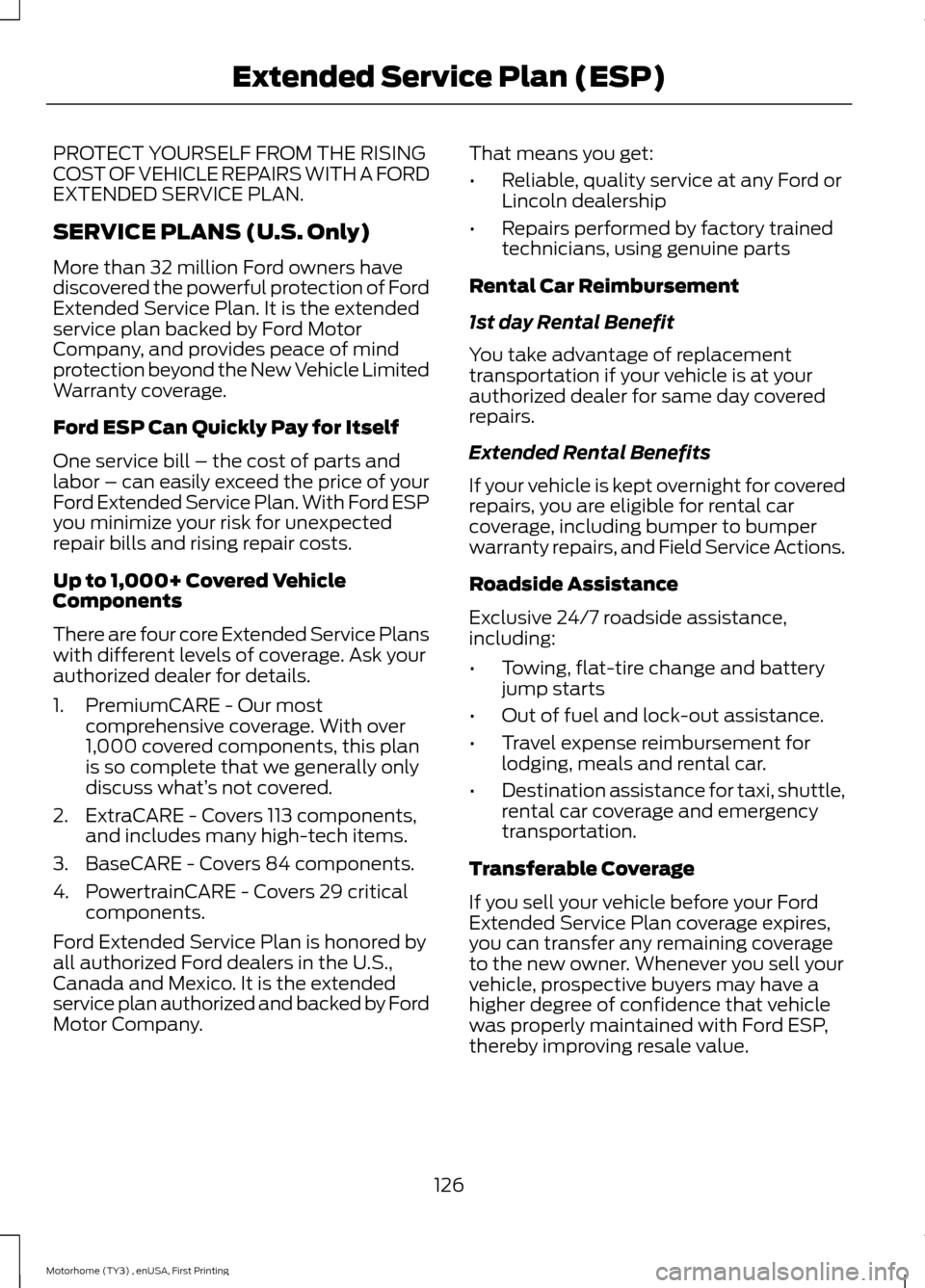 FORD F SERIES MOTORHOME AND COMMERCIAL CHASSIS 2016 13.G Owners Manual PROTECT YOURSELF FROM THE RISINGCOST OF VEHICLE REPAIRS WITH A FORDEXTENDED SERVICE PLAN.
SERVICE PLANS (U.S. Only)
More than 32 million Ford owners havediscovered the powerful protection of FordExten