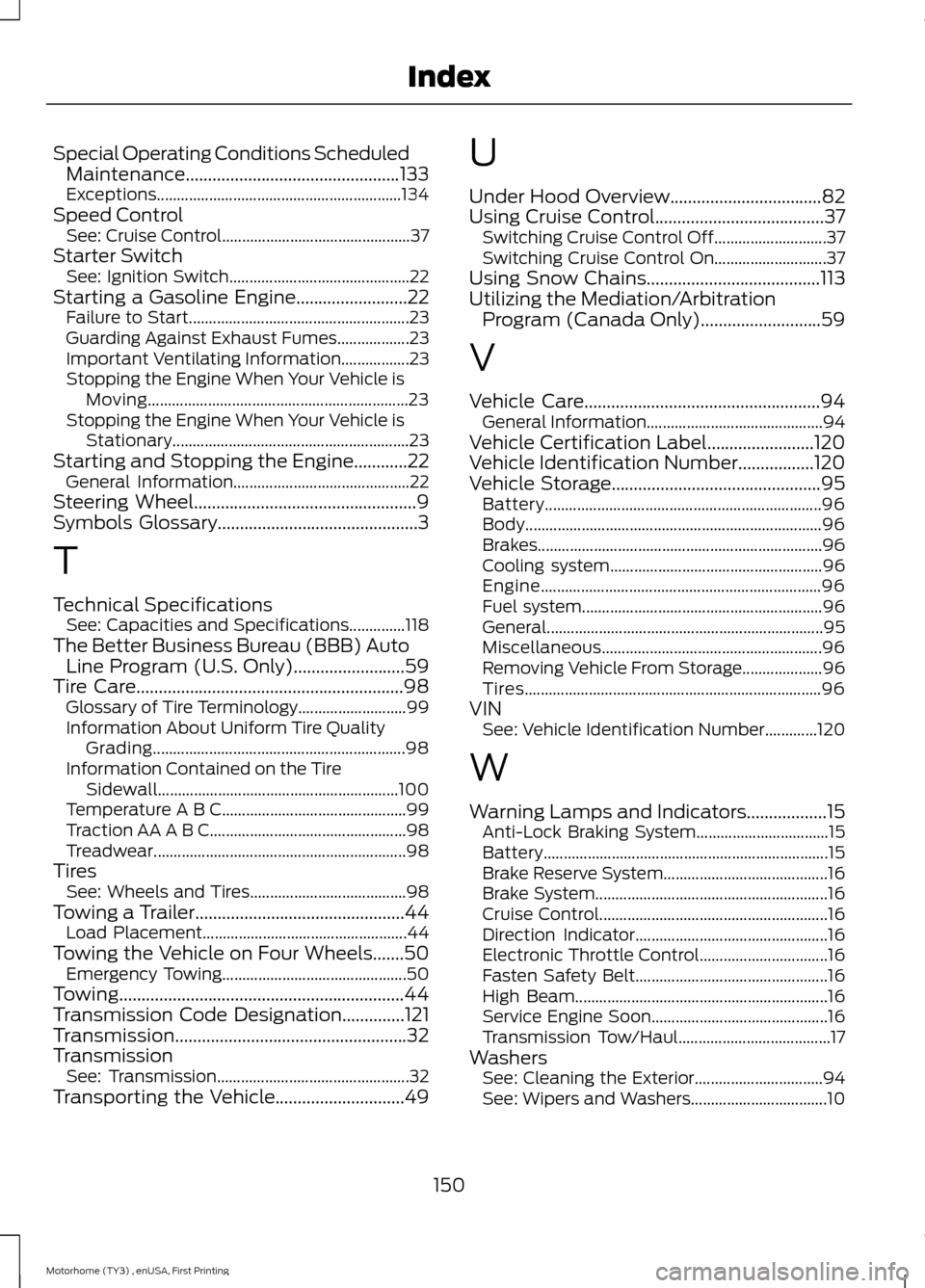 FORD F SERIES MOTORHOME AND COMMERCIAL CHASSIS 2016 13.G Owners Manual Special Operating Conditions ScheduledMaintenance................................................133Exceptions.............................................................134Speed ControlSee: Cruise C FORD F SERIES MOTORHOME AND COMMERCIAL CHASSIS 2016 13.G Owners Manual Special Operating Conditions ScheduledMaintenance................................................133Exceptions.............................................................134Speed ControlSee: Cruise C