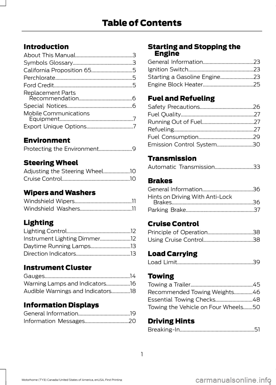FORD F SERIES MOTORHOME AND COMMERCIAL CHASSIS 2017 13.G Owners Manual Introduction
About This Manual...........................................3
Symbols Glossary.............................................3
California Proposition 65
...............................5
Per FORD F SERIES MOTORHOME AND COMMERCIAL CHASSIS 2017 13.G Owners Manual Introduction
About This Manual...........................................3
Symbols Glossary.............................................3
California Proposition 65
...............................5
Per