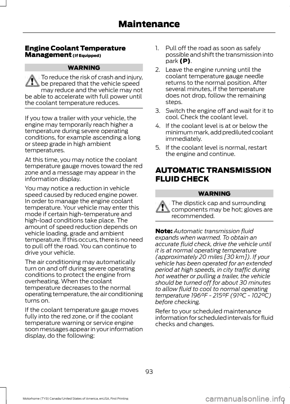 FORD F SERIES MOTORHOME AND COMMERCIAL CHASSIS 2017 13.G Service Manual Engine Coolant Temperature
Management (If Equipped)
WARNING
To reduce the risk of crash and injury,
be prepared that the vehicle speed
may reduce and the vehicle may not
be able to accelerate with ful