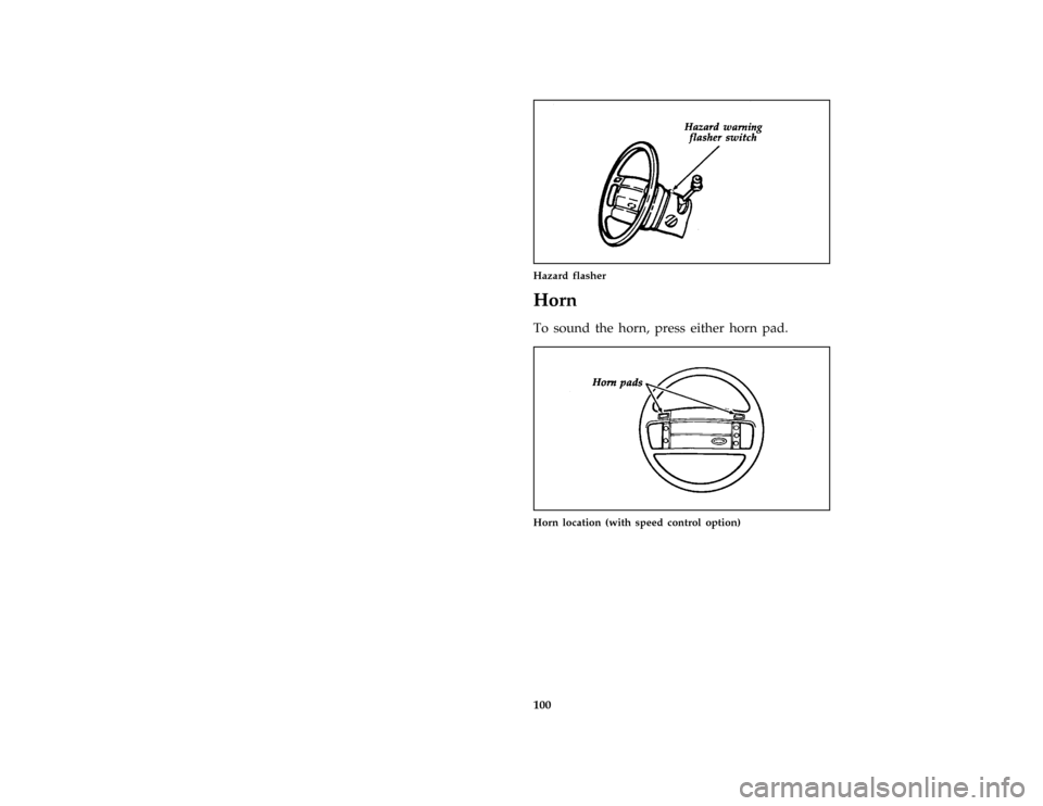 FORD F150 1996 10.G Owners Manual 100
*
[SC05575(BEF )06/93]
one third page art:0020075-B
Hazard flasher
*
[SC05600( ALL)01/95]
Horn
*
[SC05800(BEF )05/95]
To sound the horn, press either horn pad.
*
[SC06150(BEF )06/93]
one third pag