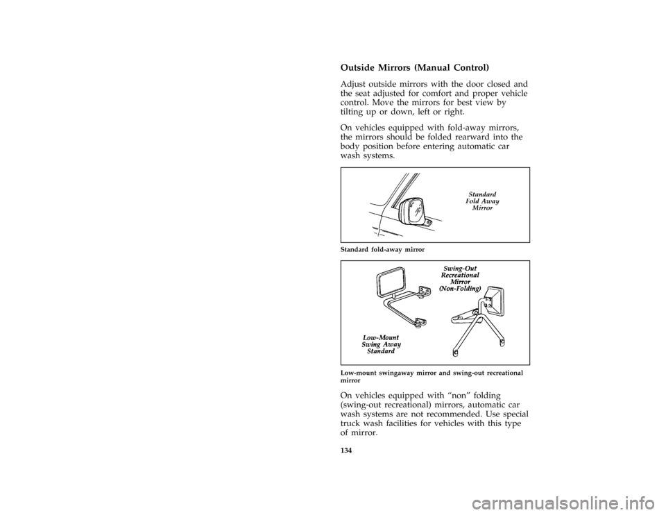 FORD F150 1996 10.G Owners Manual 134
*
[FV52900(BEF )12/89]
Outside Mirrors (Manual Control)
*
[FV53000(BEF )10/89]
Adjust outside mirrors with the door closed and
the seat adjusted for comfort and proper vehicle
control. Move the mi