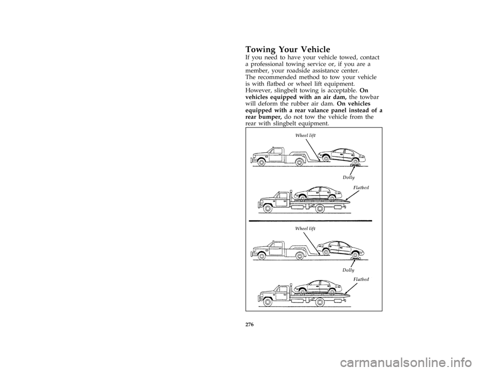 FORD F150 1996 10.G Owners Manual 276
*
[RE24700( ALL)05/95]
Towing Your Vehicle
[RE24885( F)]
If you need to have your vehicle towed, contact
a professional towing service or, if you are a
member, your roadside assistance center.
The