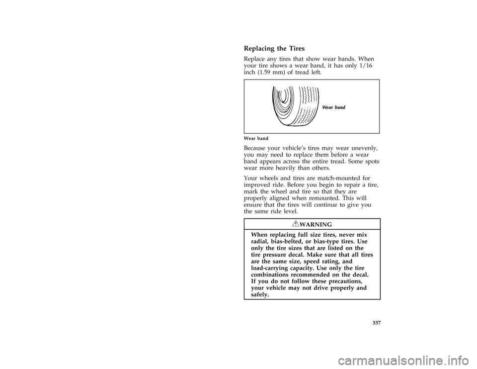 FORD F150 1996 10.G Owners Manual 337 %
*
[SV27300( ALL)04/95]
Replacing the Tires
*
[SV27400( ALL)01/95]
Replace any tires that show wear bands. When
your tire shows a wear band, it has only 1/16
inch (1.59 mm) of tread left.
*
[SV27